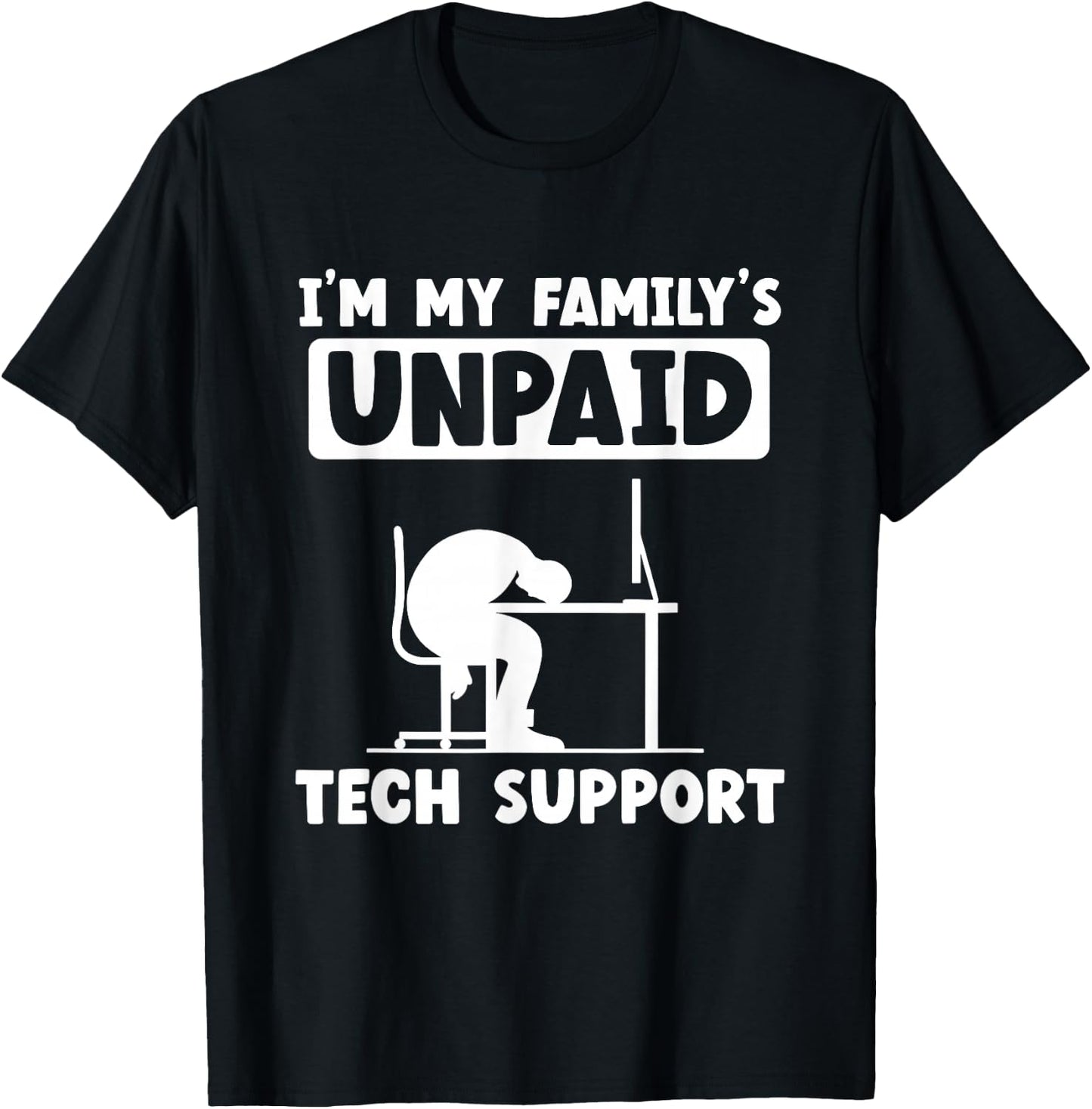 IT Nerd Geek Computer I'm My Family's Unpaid Tech Support T-Shirt - T-Shirt | Black