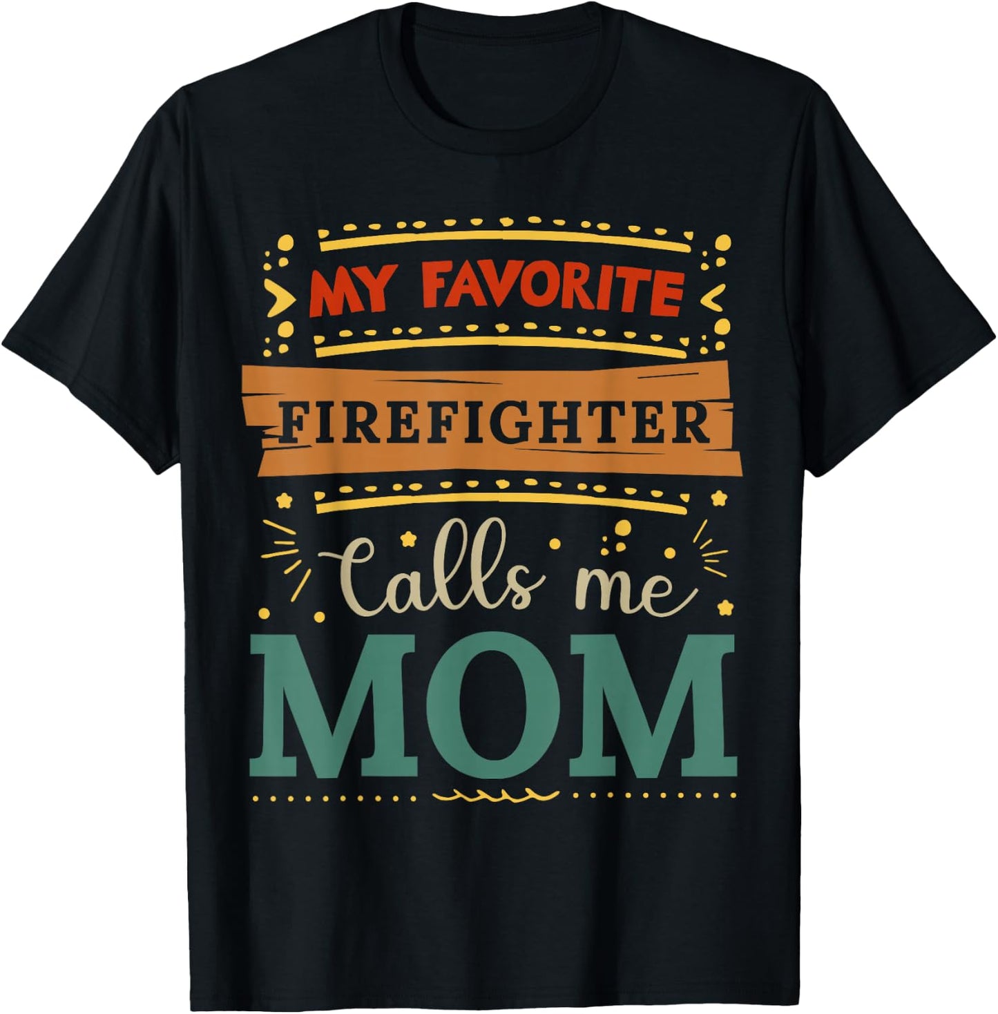 My favorite Firefighter calls me mom Firefighter mom T-Shirt - T-Shirt | Black