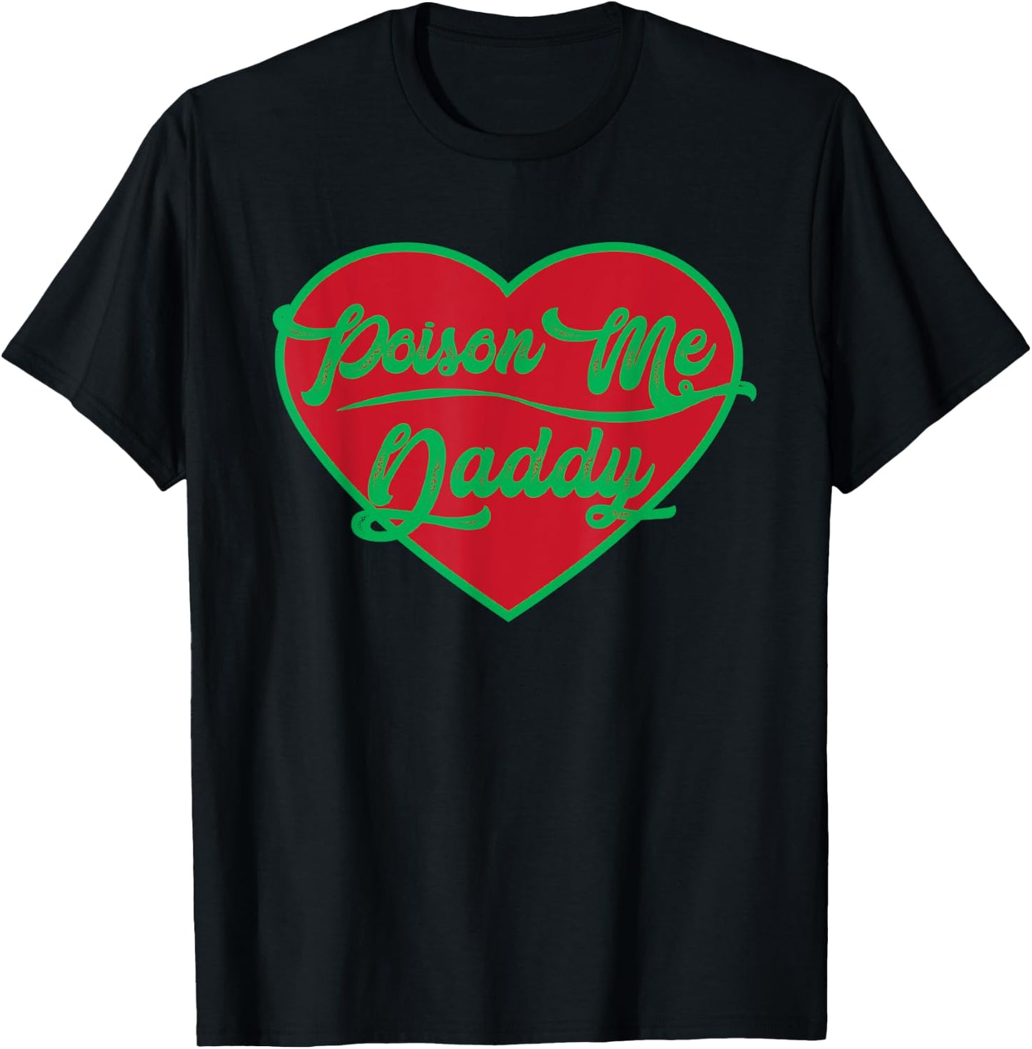 Poison Me Daddy | Valentines Candy Heart T-Shirt - T-Shirt | Black
