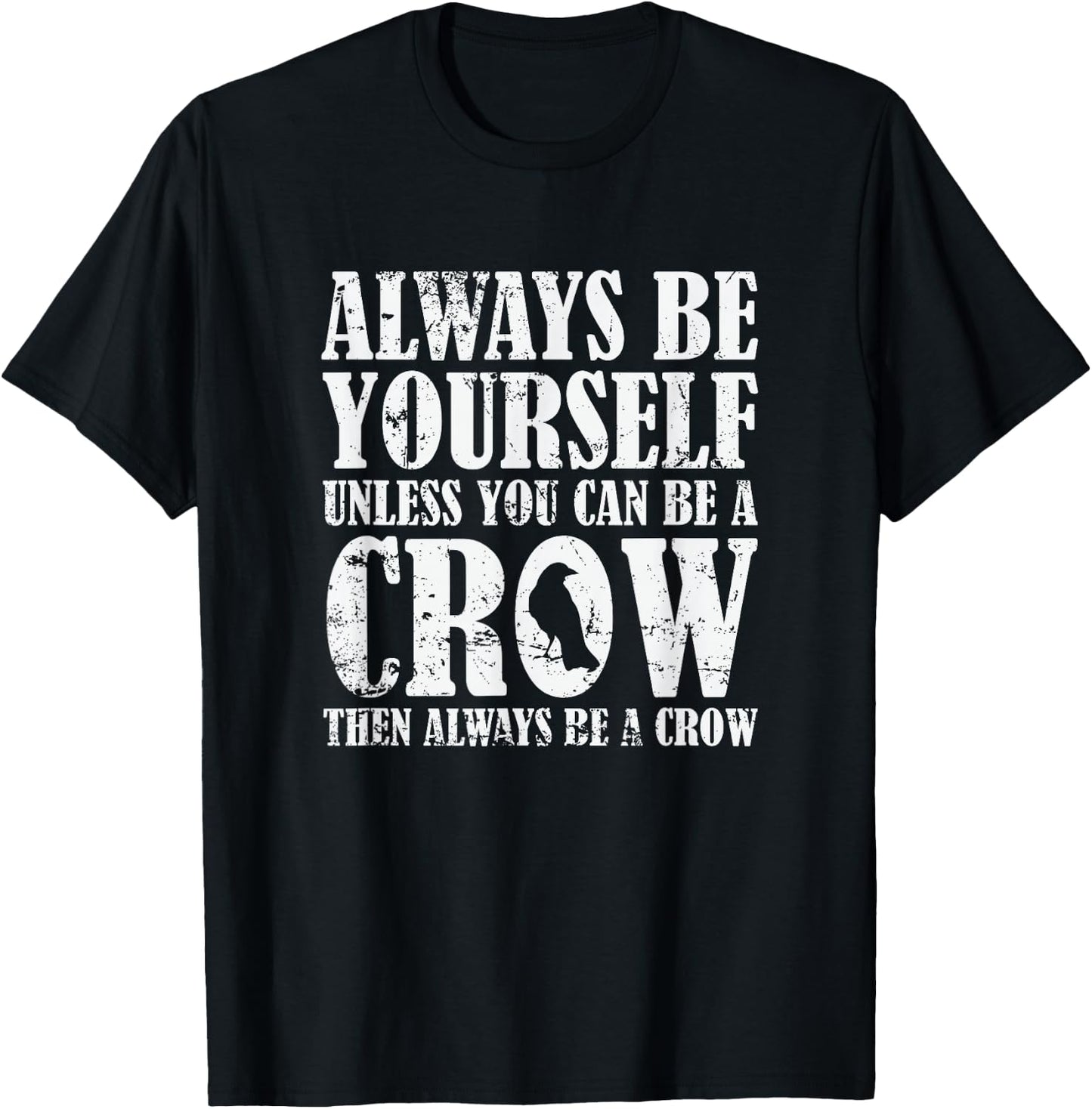 Always be Yourself unless you can be a Crow T-Shirt - T-Shirt | Black