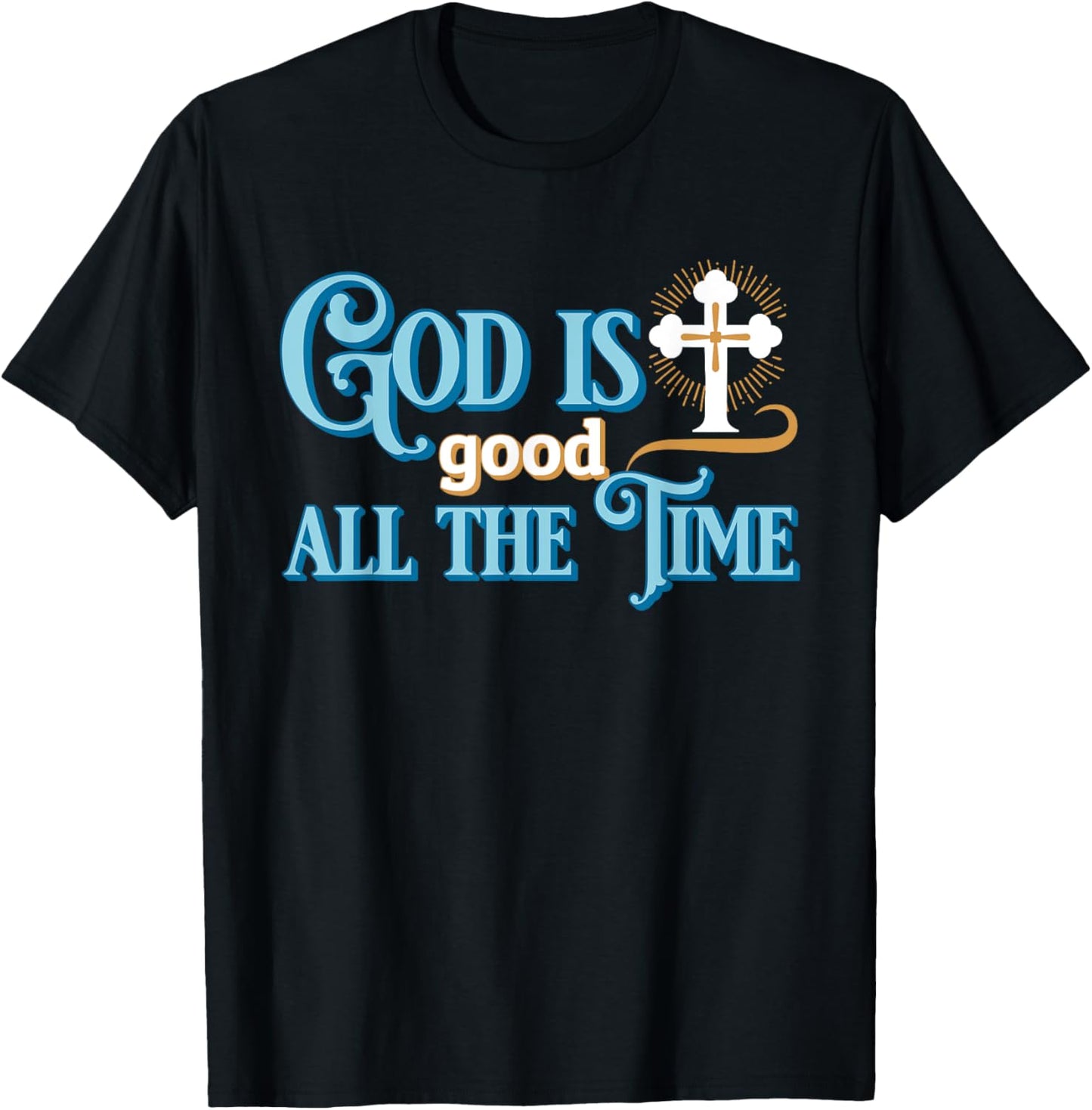 Christian God Is good all the time T-Shirt - T-Shirt | Black