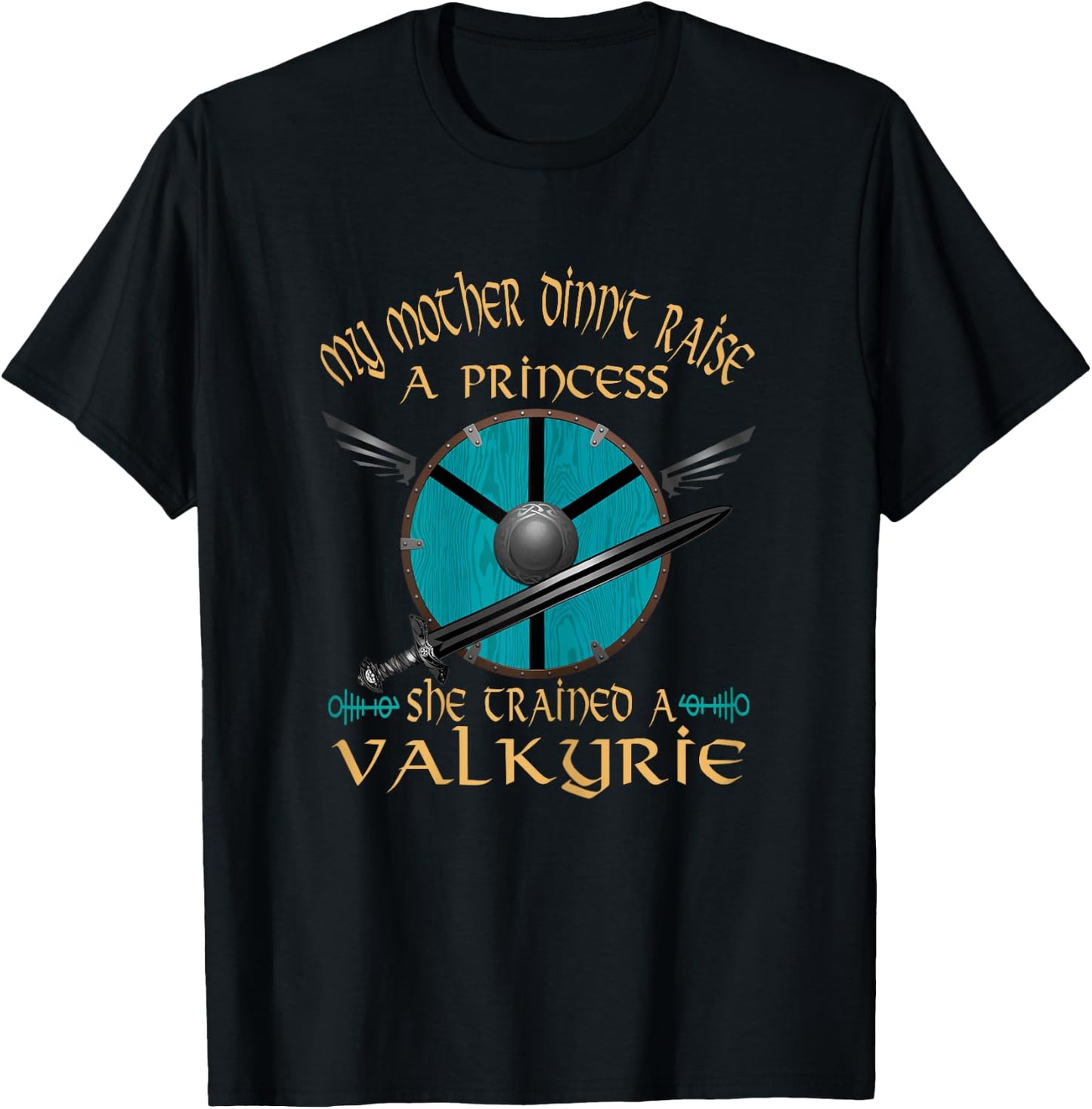 My Mother Didn't Raise a Princess She Trained A Valkyrie T-Shirt - T-Shirt | Black