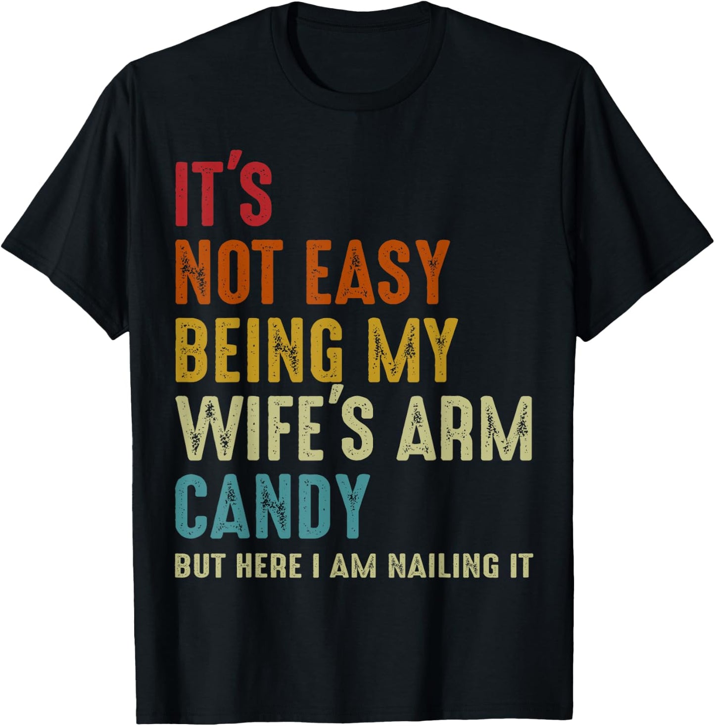 It's Not Easy Being My Wife's Arm Candy but here i am nailin T-Shirt - T-Shirt | Black
