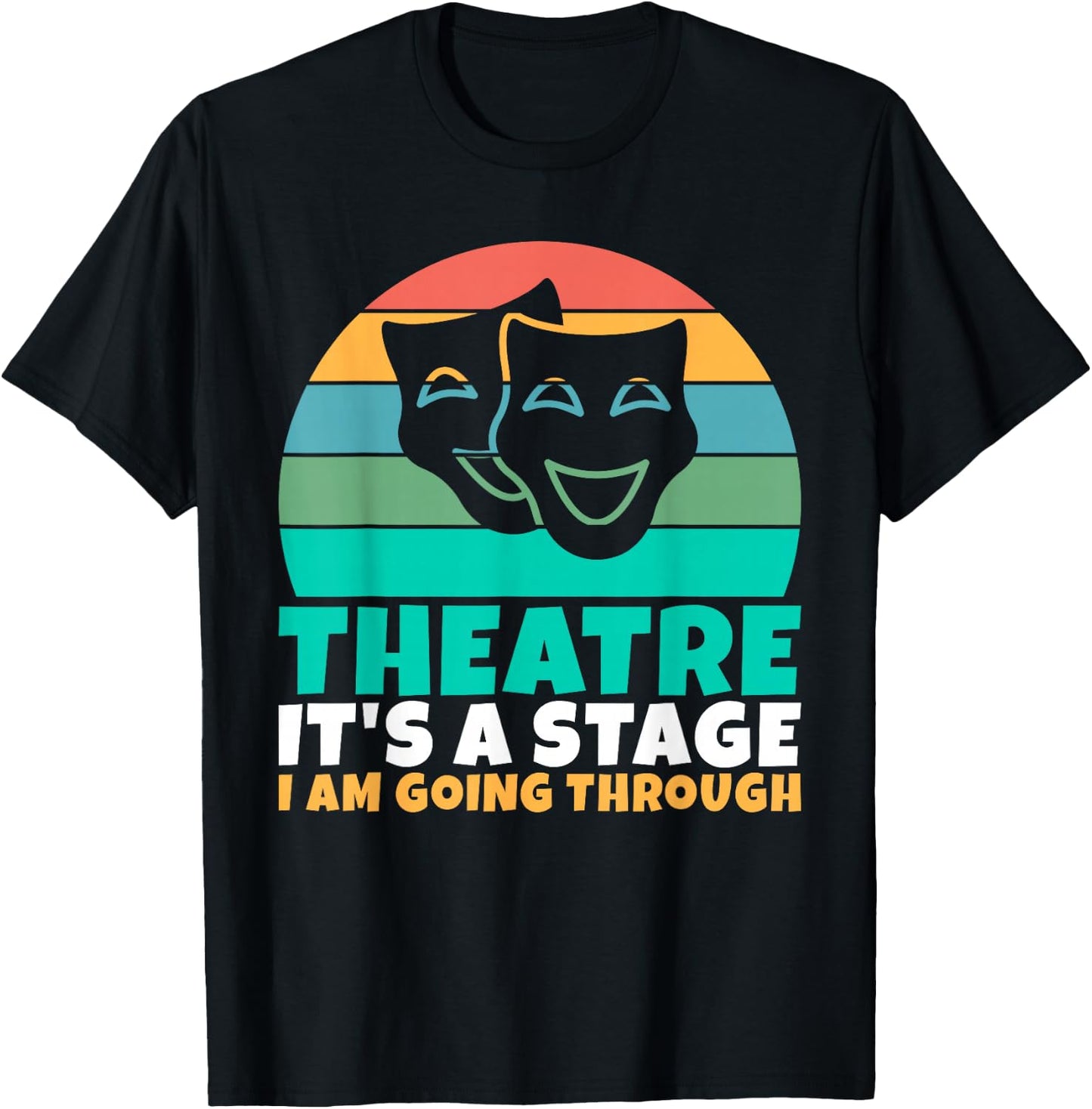 Theatre its a Stage i am going through Theater T-Shirt - T-Shirt | Black