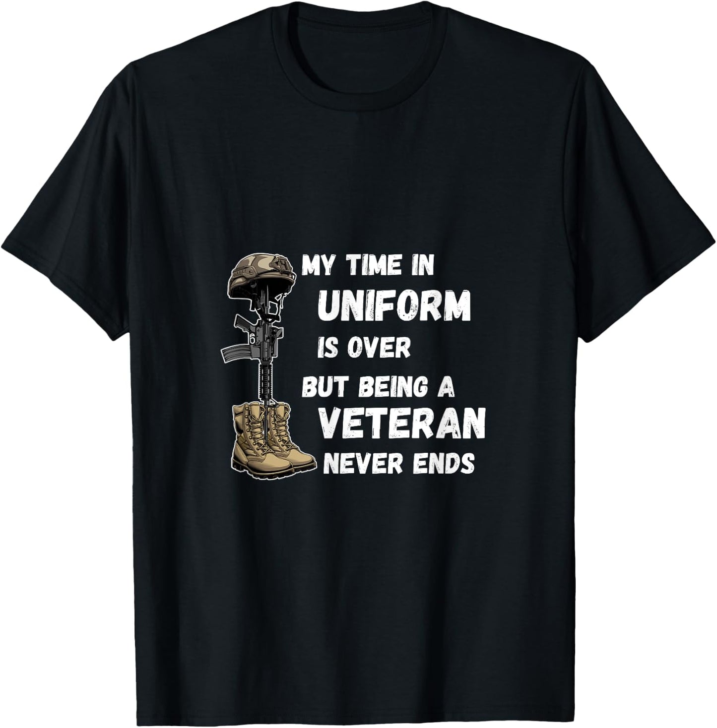 My Time In Uniform Is Over But Being A Veteran Never Ends T-Shirt - T-Shirt | Black