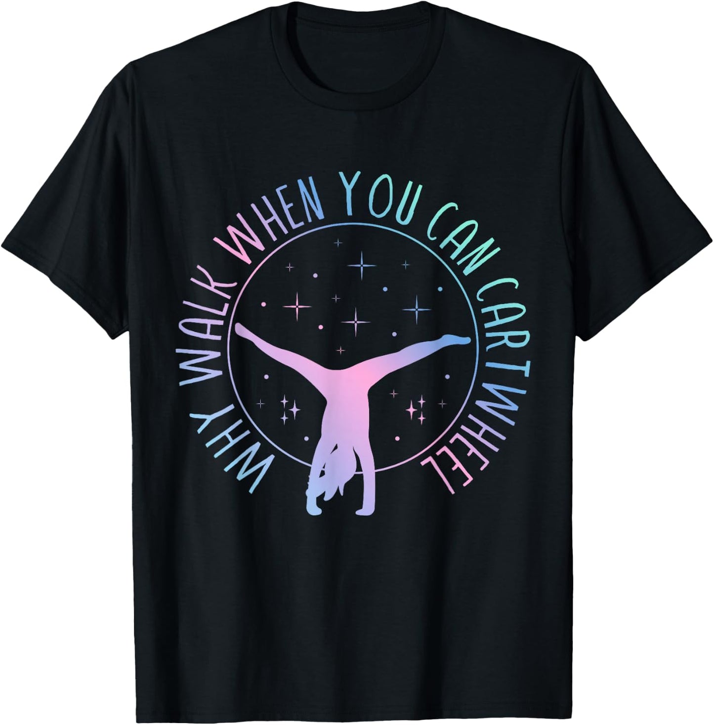 Why Walk When You Can Cartwheel Gymnast Gymnastic Gifts Girl T-Shirt - T-Shirt | Black