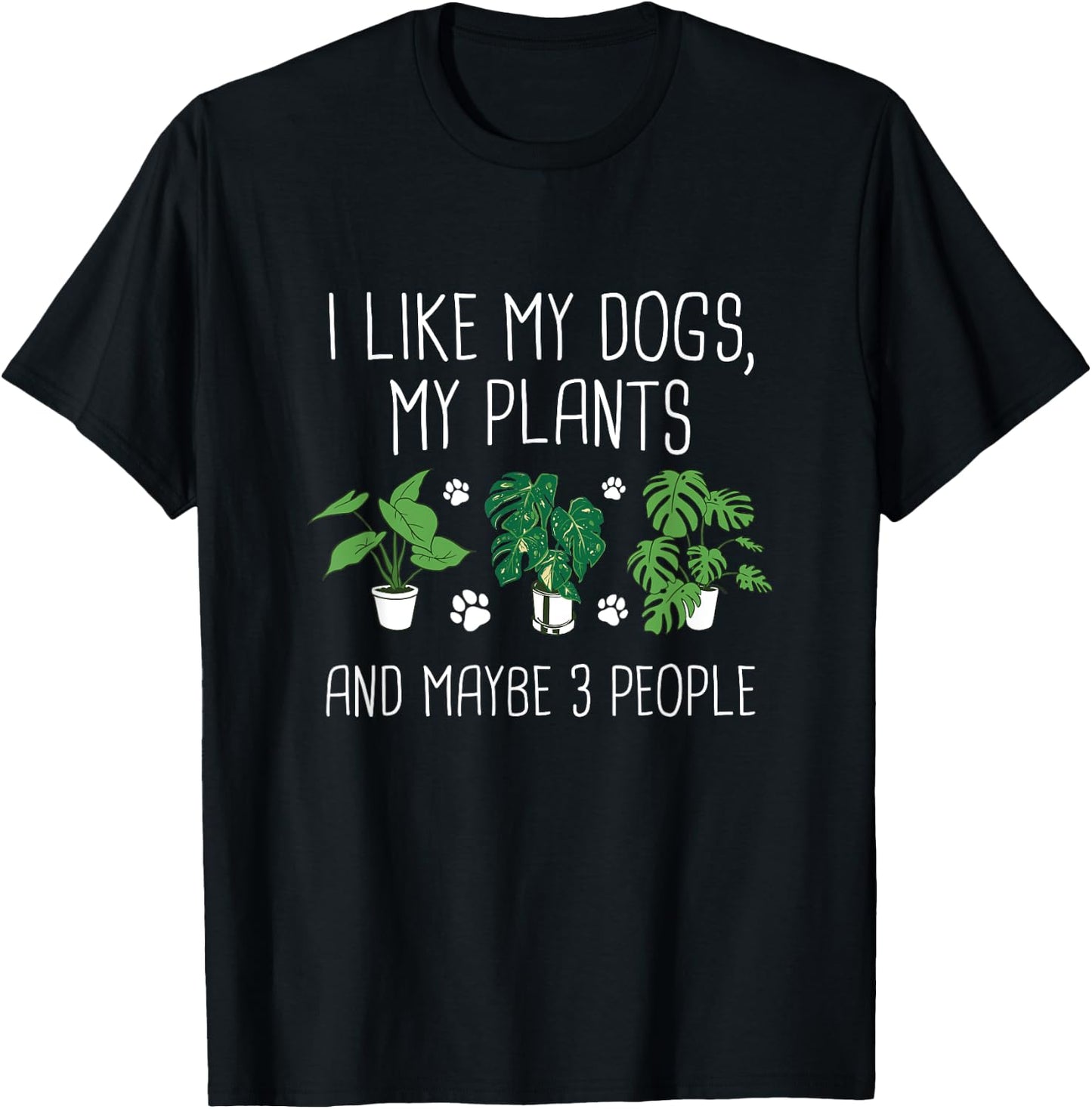 I Like My Dogs, My Plants And Maybe 3 People - Plant Lover T-Shirt - T-Shirt | Black