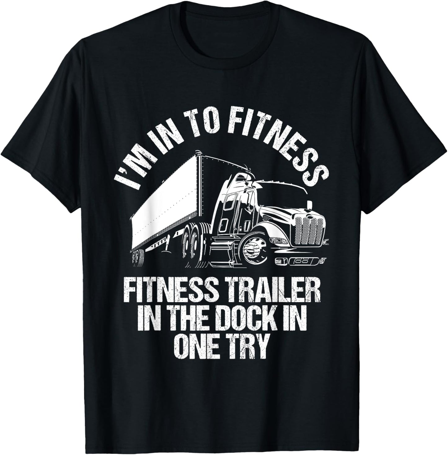 I'm Into Fitness Trucker Driving Big 18 Wheeler Truck Funny T-Shirt - T-Shirt | Black