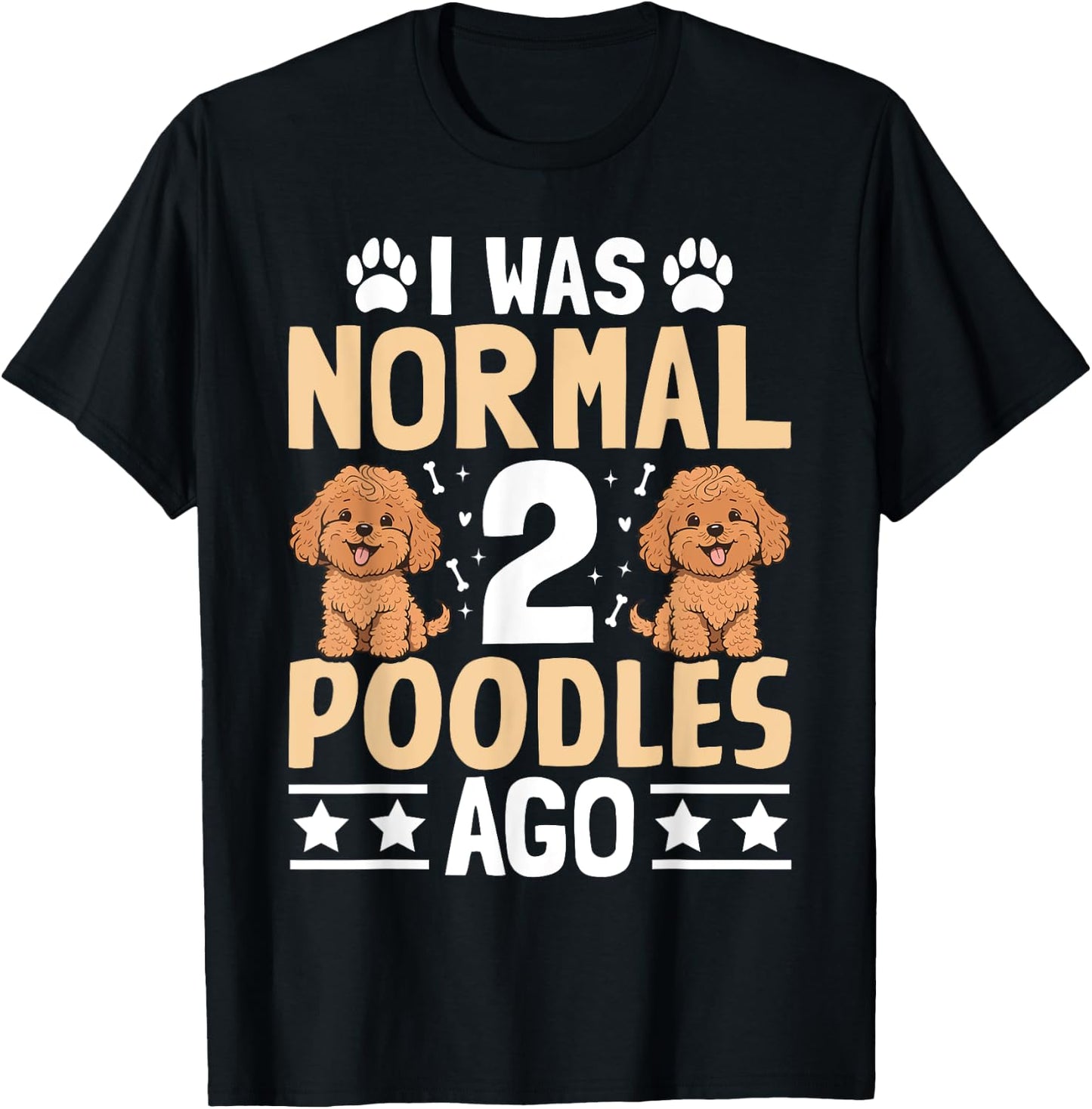 I was normal 2 Poodles ago - Pet Dog Breed Pet Paw Men Women Girls Kids T-Shirt - T-Shirt | Black
