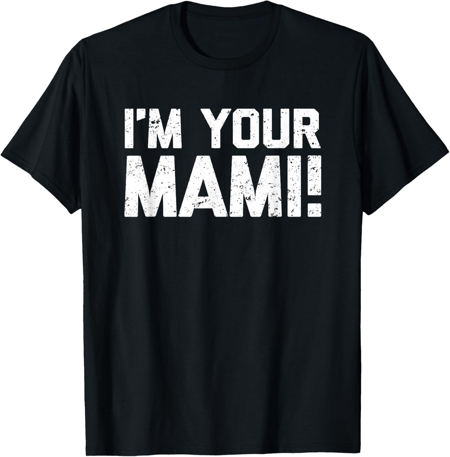 I'm Your Mami! - Funny Saying Mami Family Novelty Cute Mami T-Shirt - T-Shirt | Black