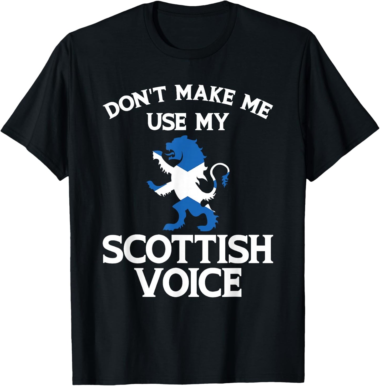 Don'T Make Me Use My Scottish Voice Scotland Uk T-Shirt - T-Shirt | Black