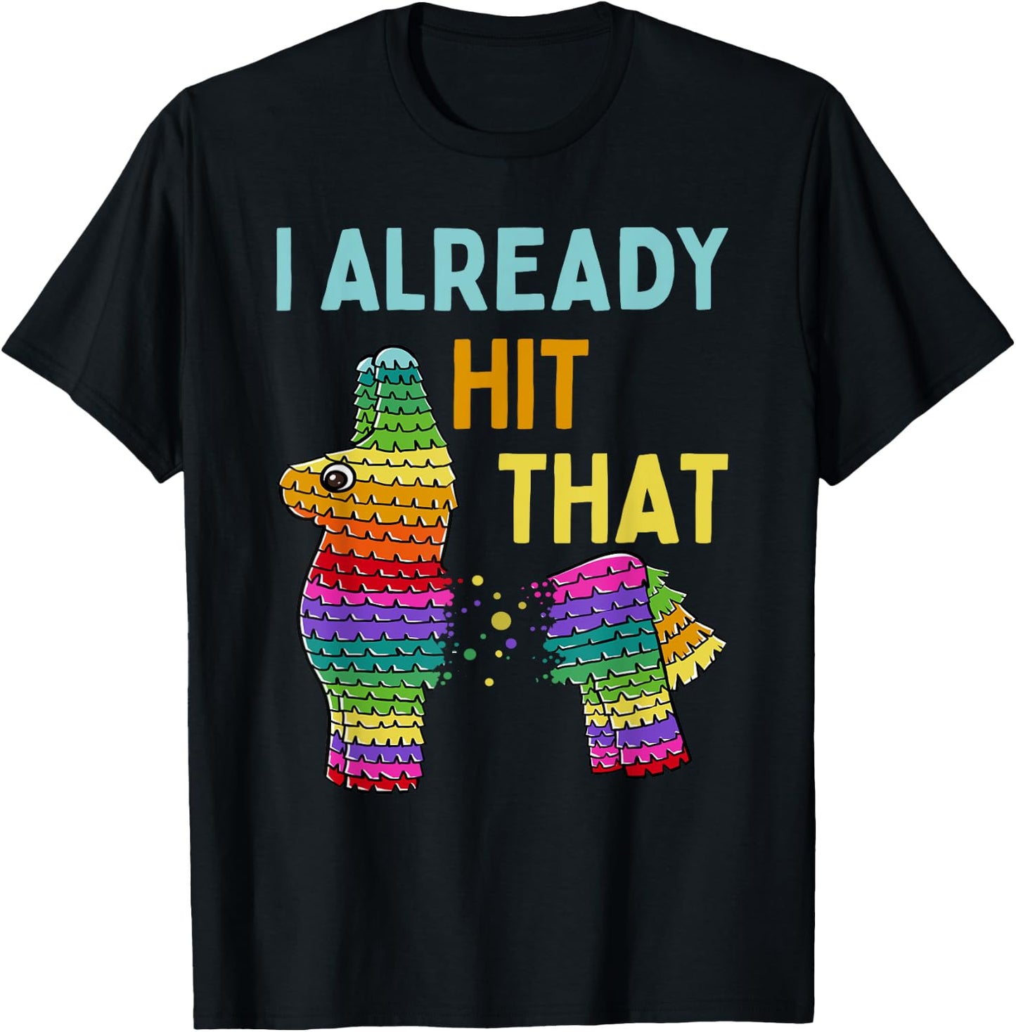 I Already Hit That Pinata Cinco de Mayo Party T-Shirt - T-Shirt | Black