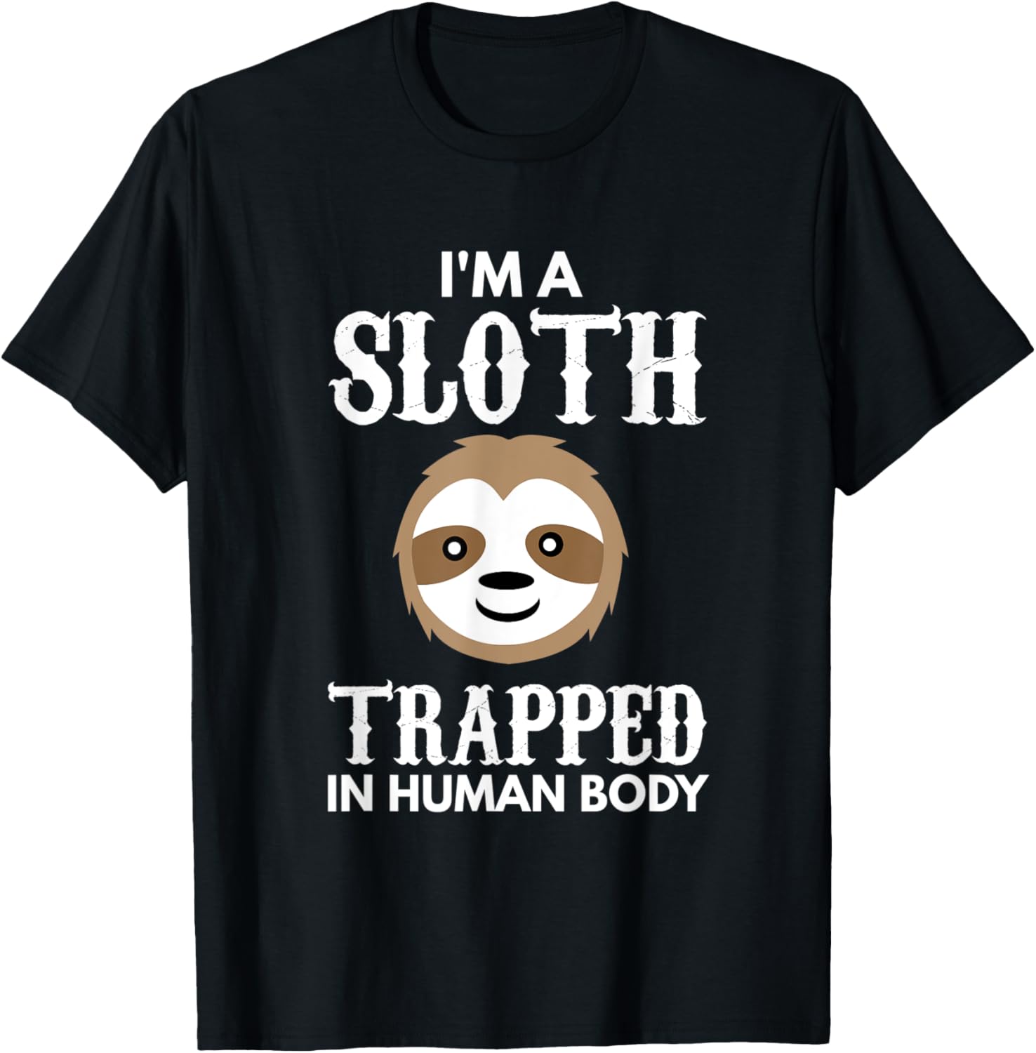 I'm A Sloth Trapped In Human Body Gift Lazy Sloth T-Shirt - T-Shirt | Black