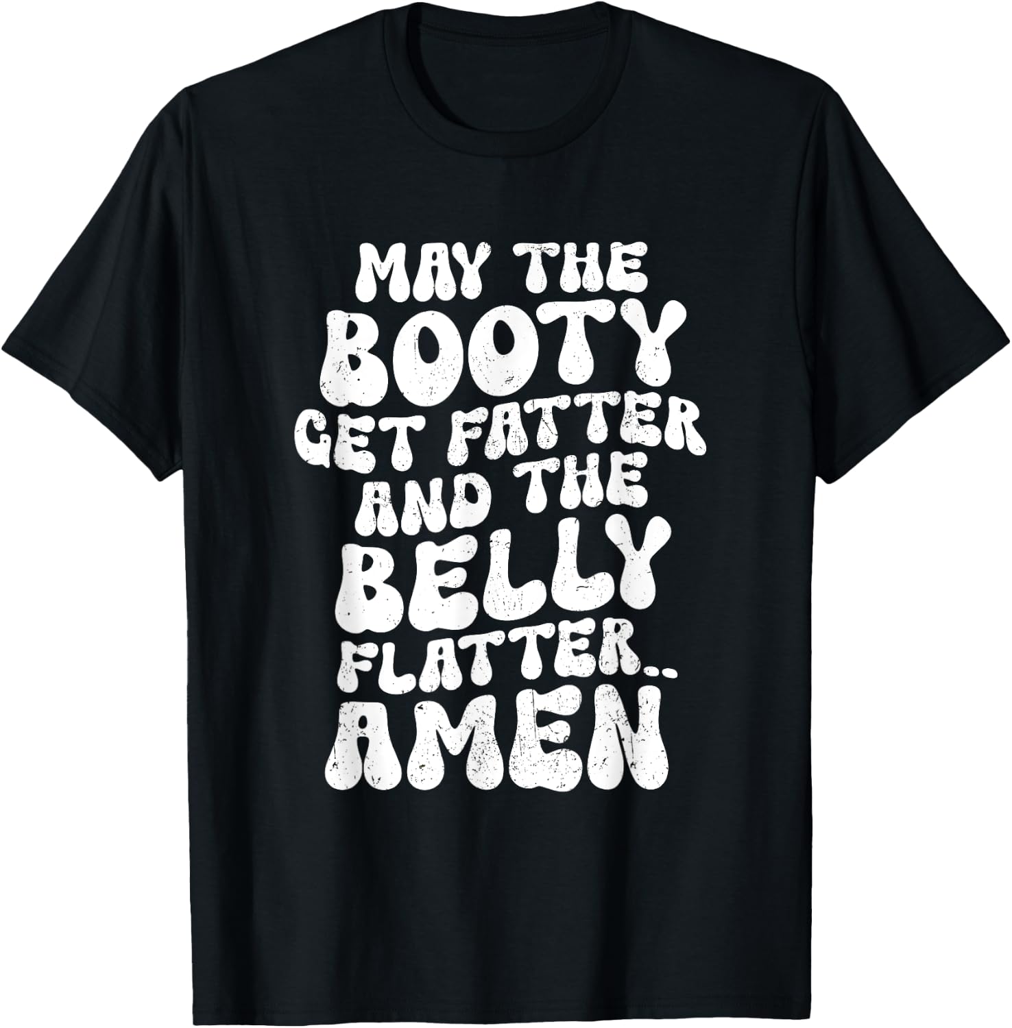 May The Booty Get Fatter And The Belly Flatter Funny Gym T-Shirt - T-Shirt | Black