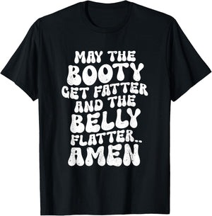 May The Booty Get Fatter And The Belly Flatter Funny Gym T-Shirt - T-Shirt | Black