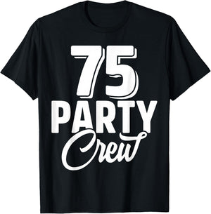 75 Party Crew Squad 75th Birthday 75 Year Old Birthday Group T-Shirt - T-Shirt | Black