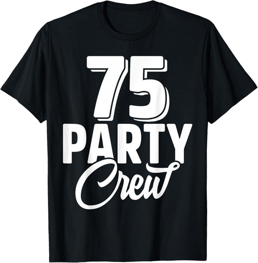 75 Party Crew Squad 75th Birthday 75 Year Old Birthday Group T-Shirt - T-Shirt | Black