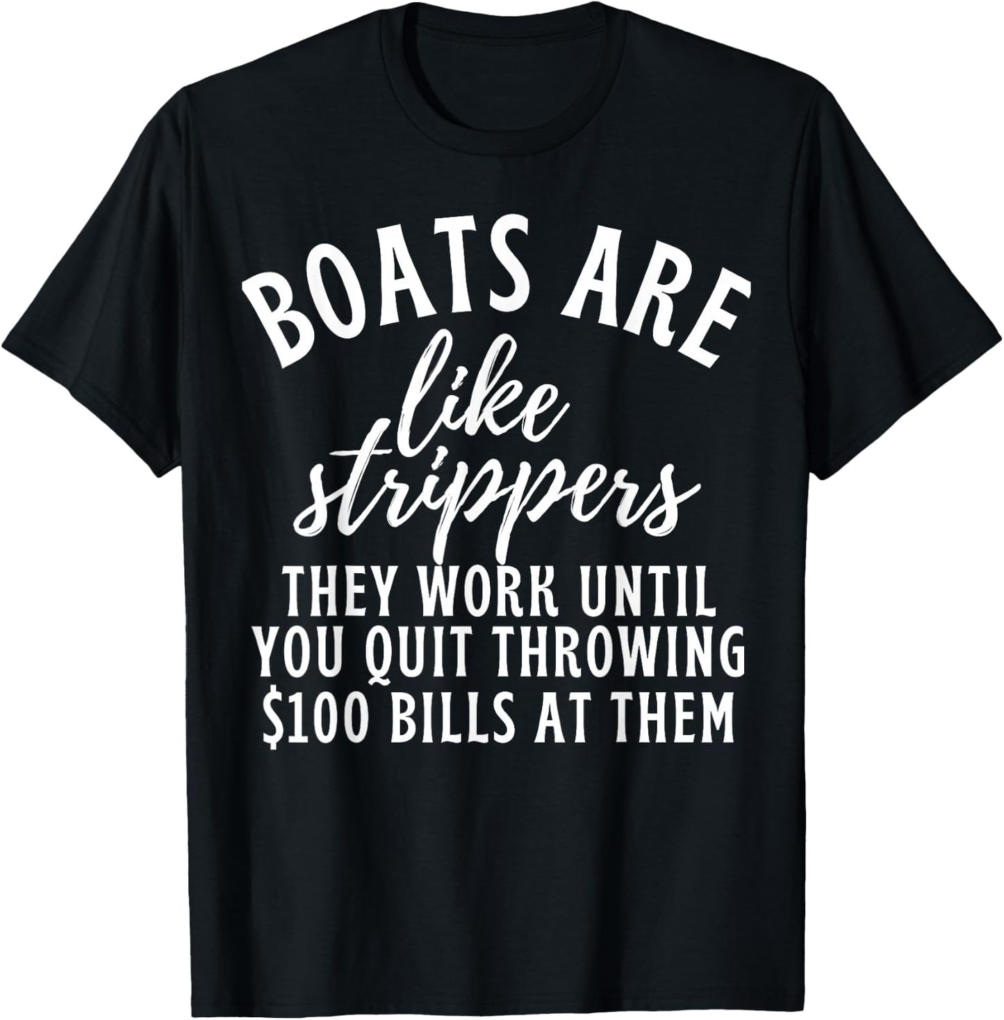 Boats Are Like Strippers Funny Boats Pun Boat Owner T-Shirt - T-Shirt | Black
