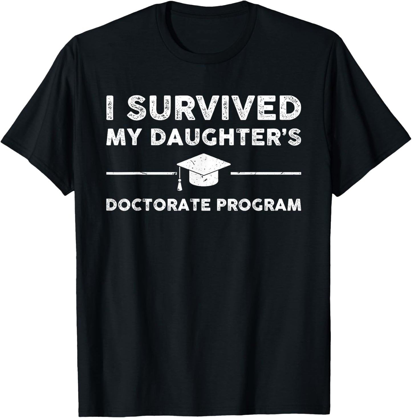 I survived MY Daughter's Doctorate Program Funny PhD Father T-Shirt - T-Shirt | Black