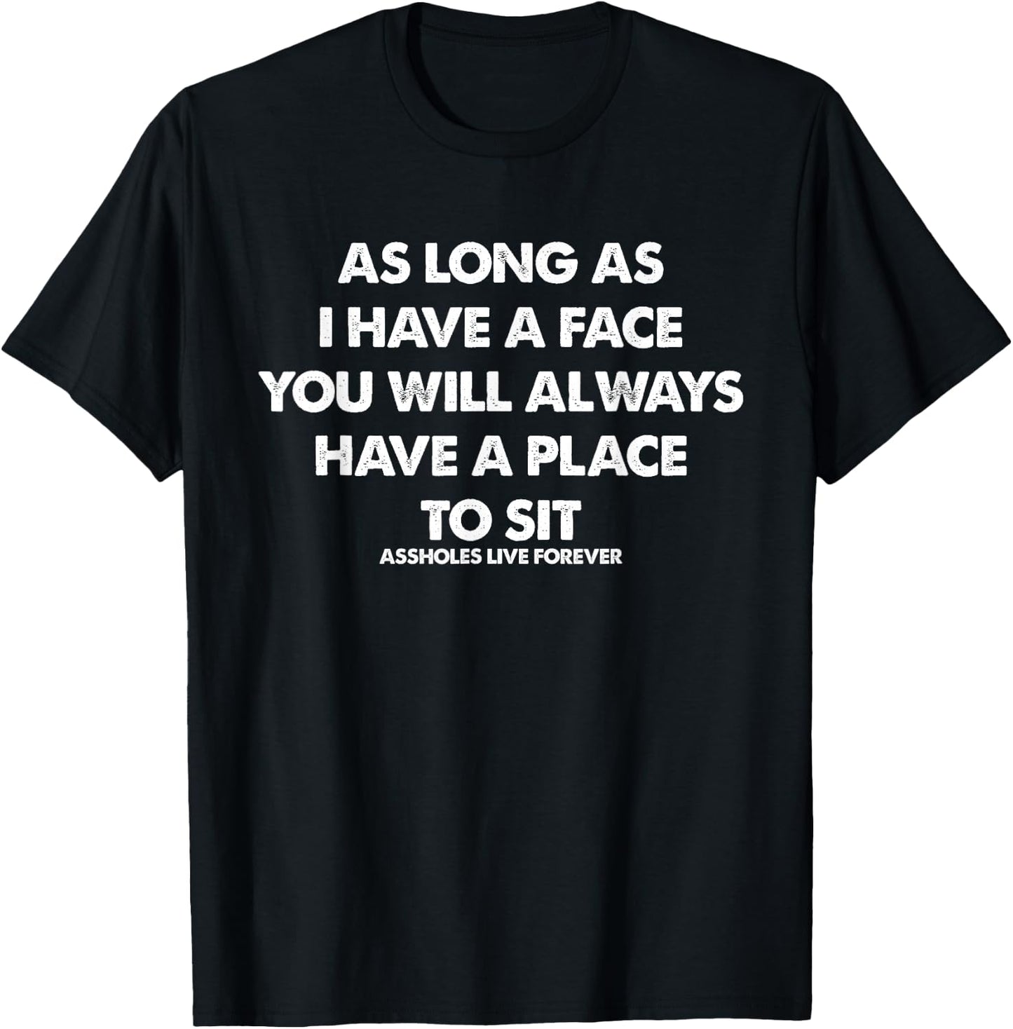 As Long As I Have A Face You Will Always Apparel T-Shirt - T-Shirt | Black