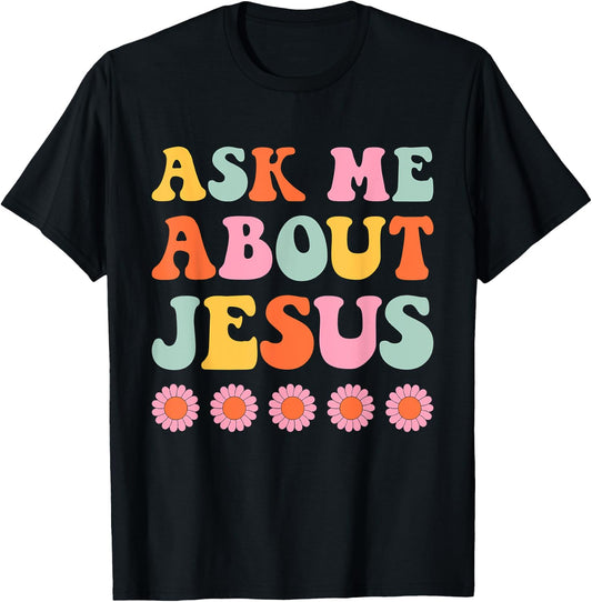 Ask Me About My Jesus Christian Faith Retro Groovy T-Shirt - T-Shirt | Black