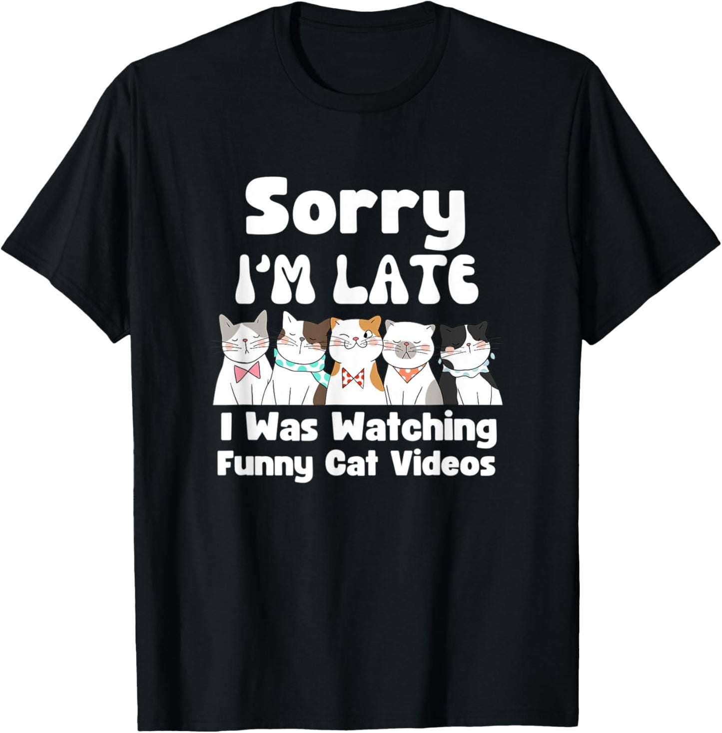 Sorry I'm Late I Was Watching Funny Cat Videos T-Shirt - T-Shirt | Black