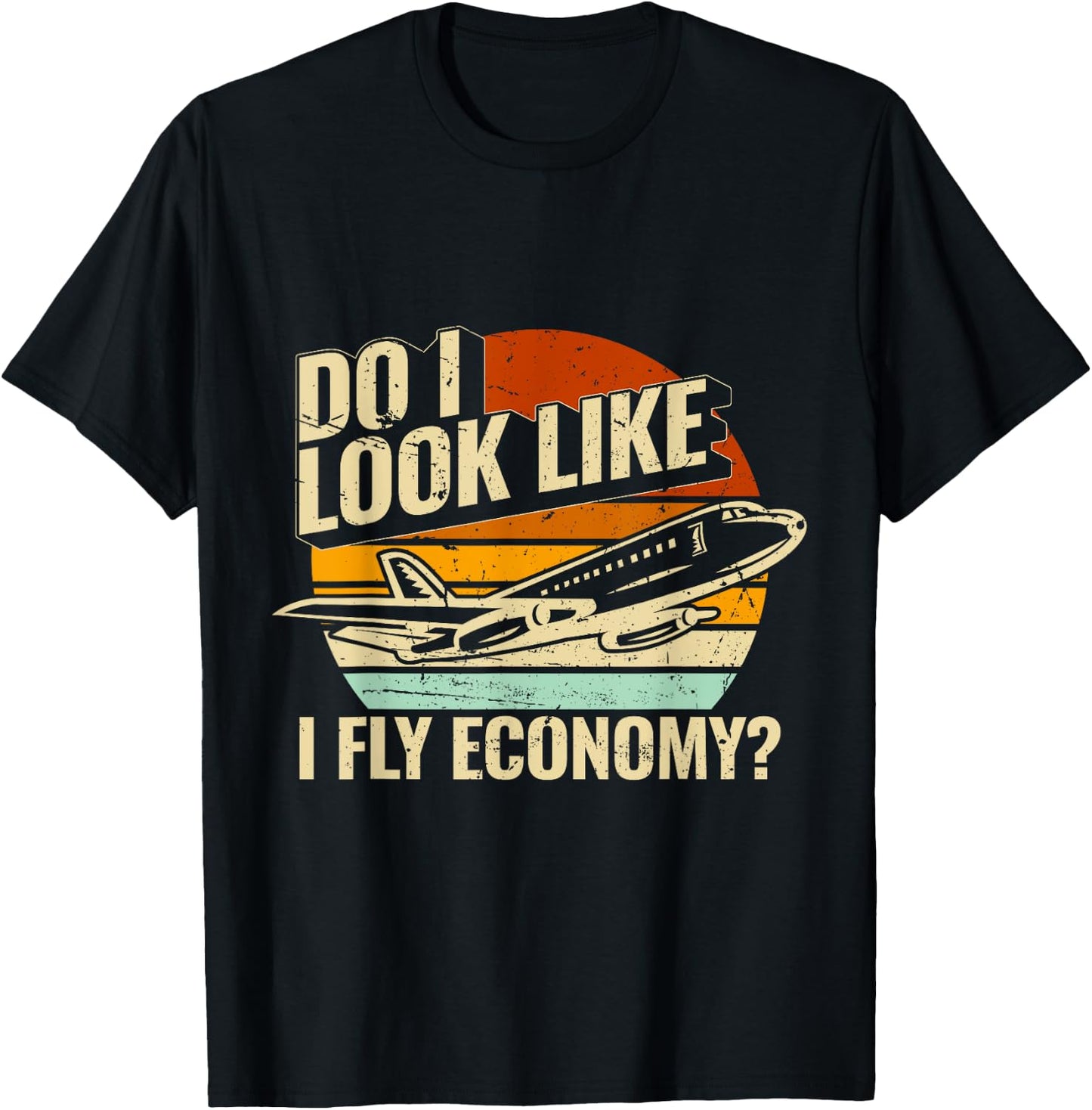 Do I Look Like I Fly Economy Design Travel Traveling Funny T-Shirt - T-Shirt | Black
