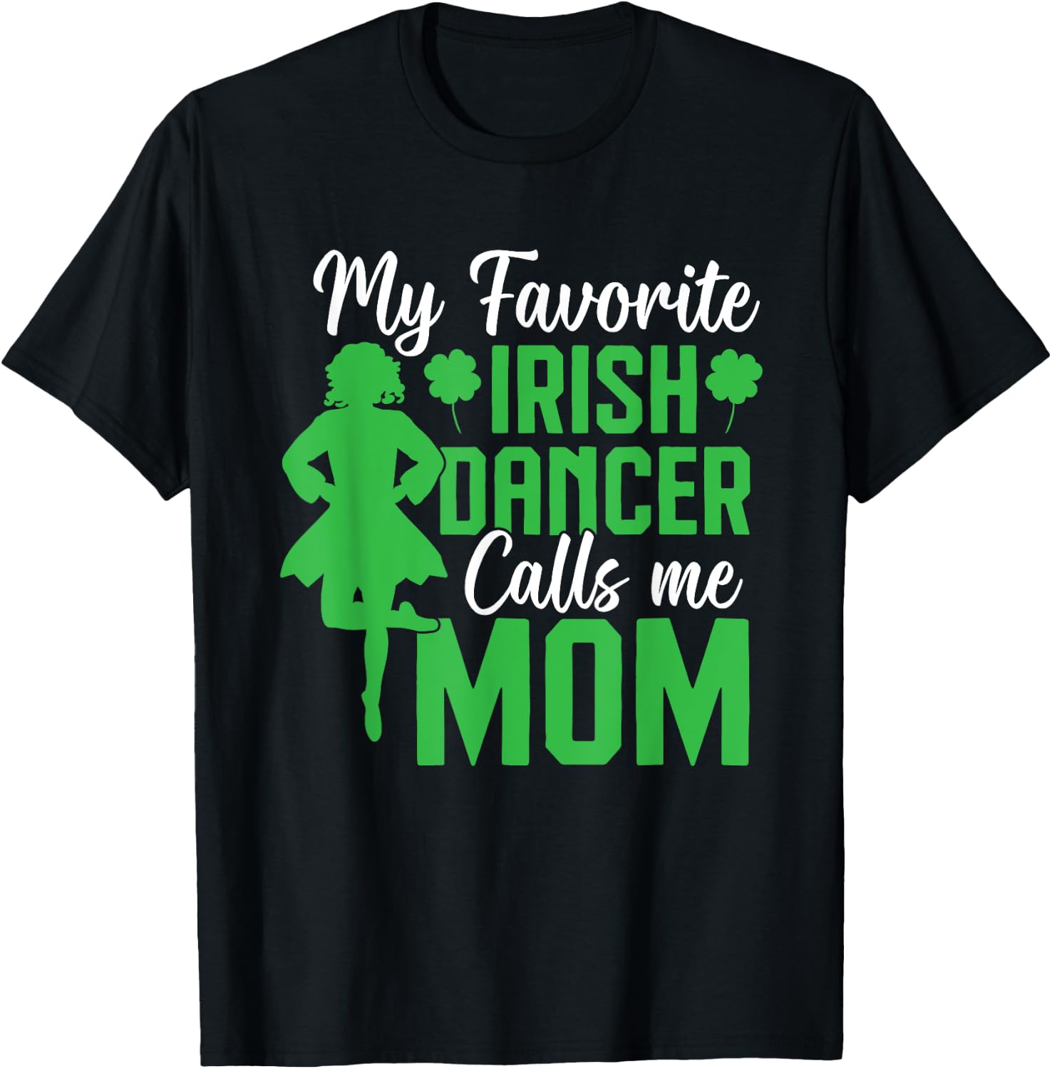 Irish Dancing My favorite irish dancer mom Irish Tap Dance , Small, Black T-Shirt - T-Shirt | Black