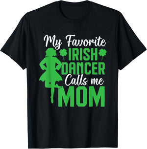 Irish Dancing My favorite irish dancer mom Irish Tap Dance , Small, Black T-Shirt - T-Shirt | Black