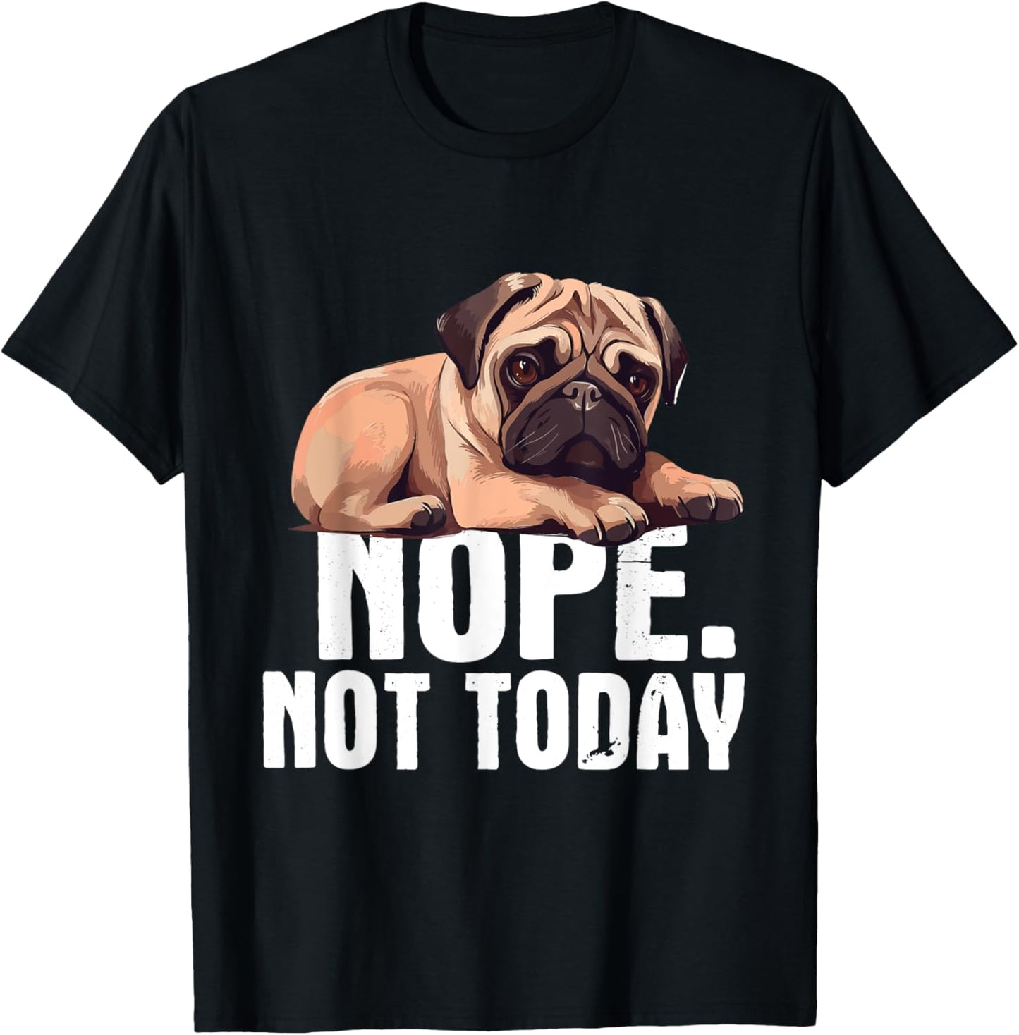 Funny Pug Shirts - Nope Not Today Pug Lover Dog Owner Pet Trainer Breeder -Adults Black Short Sleeve Cotton Blend Casual Novelty Small T-Shirt - T-Shirt | Black