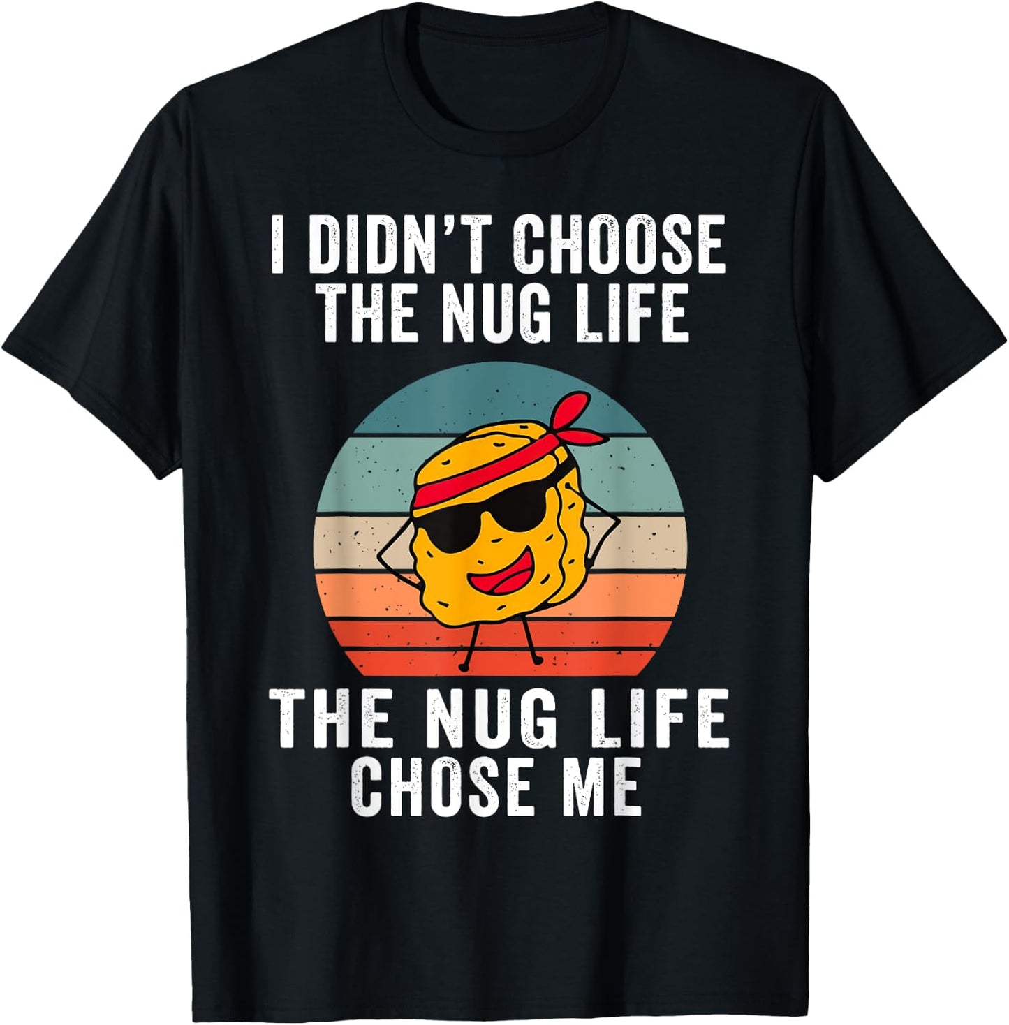 I Didn't Choose The Nug Life, The Nug Life Chose Me T-Shirt - T-Shirt | Black