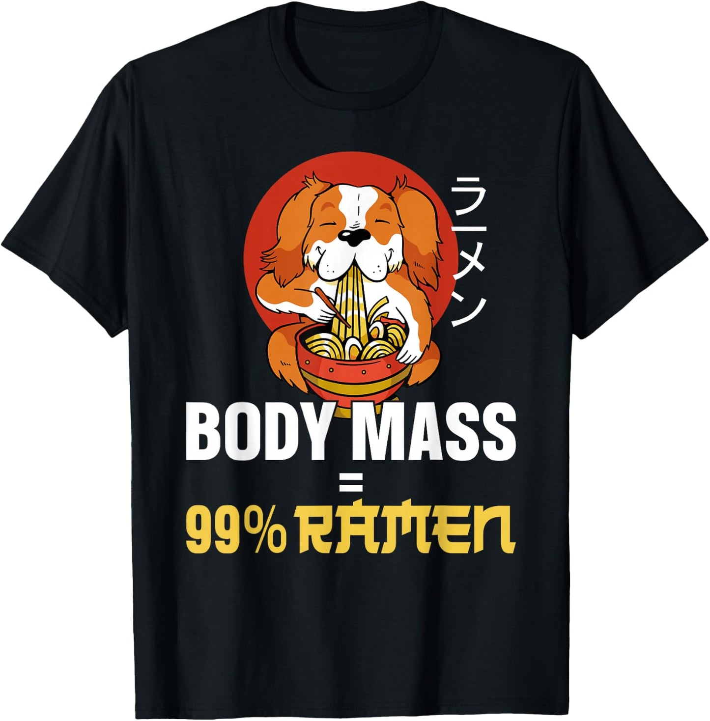 Ramen Noodle Bowl Love Japanese Kawaii Dog Body Mass = 99% T-Shirt - T-Shirt | Black