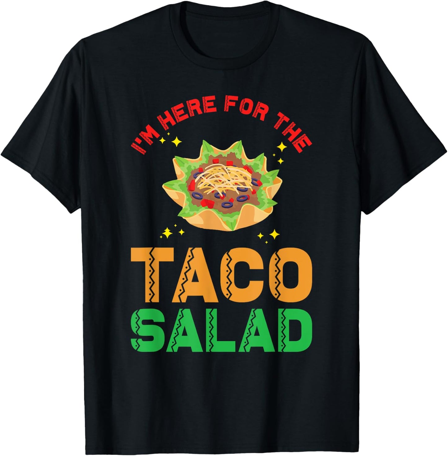 Taco Salad Design | I´m here for the Taco Salad T-Shirt - T-Shirt | Black