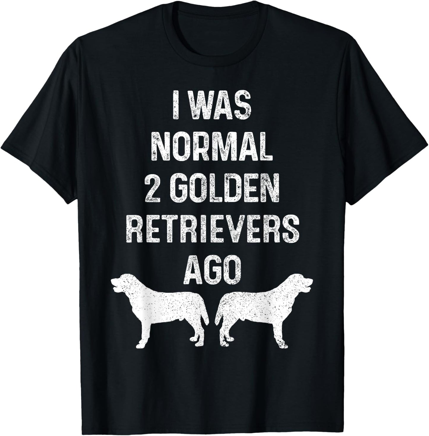 I Was Normal Two Golden Retrievers Ago Funny Dog Owner Women T-Shirt - T-Shirt | Black