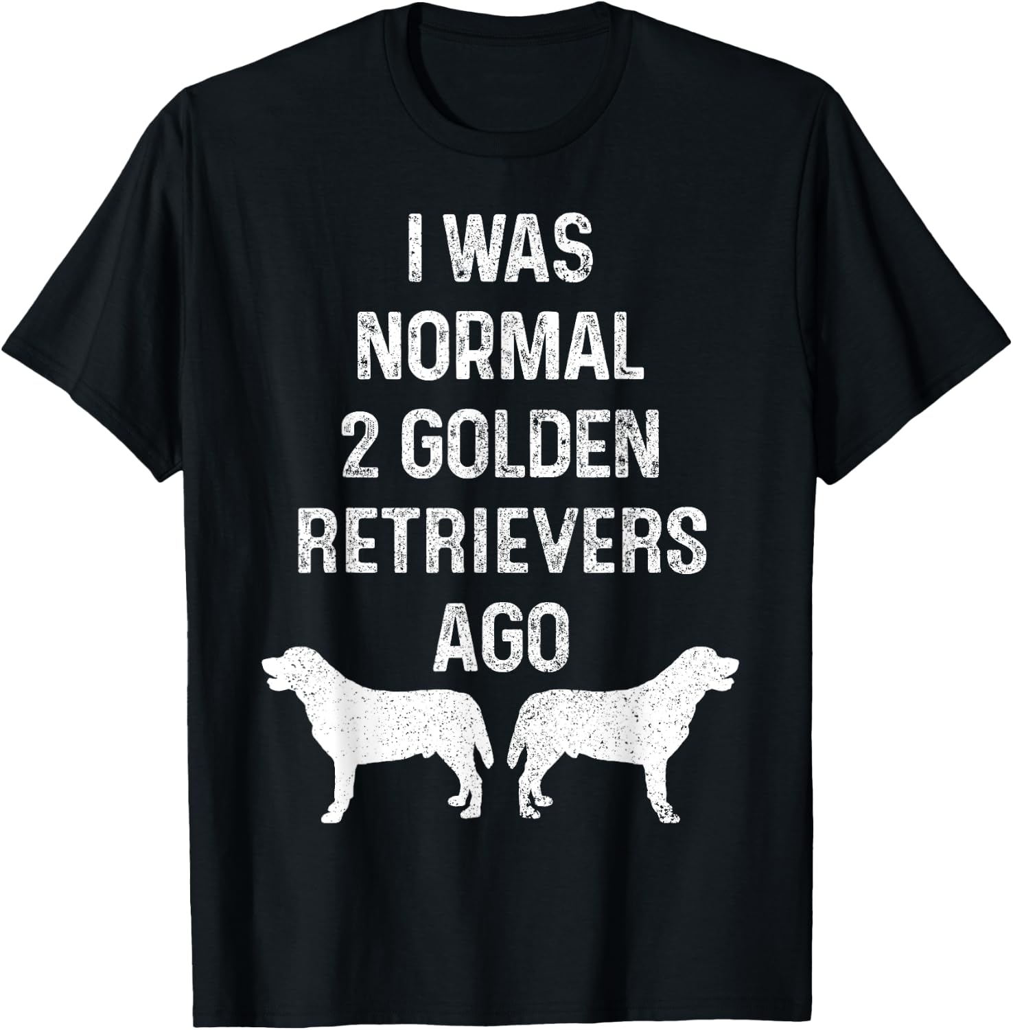 I Was Normal Two Golden Retrievers Ago Funny Dog Owner Women T-Shirt - T-Shirt | Black