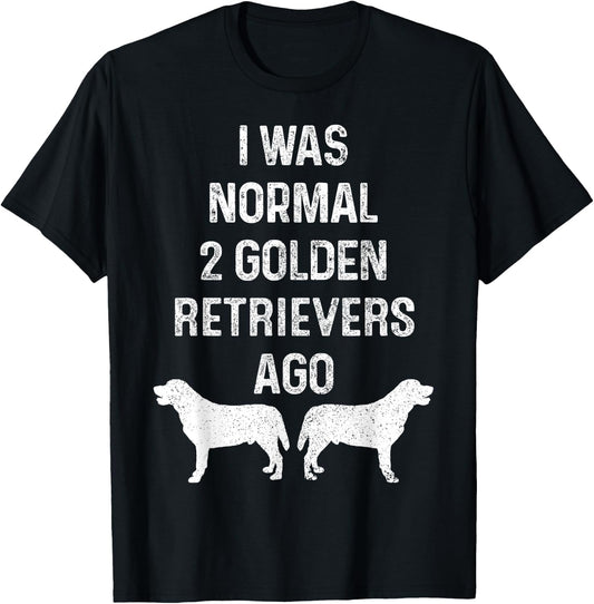 I Was Normal Two Golden Retrievers Ago Funny Dog Owner Women T-Shirt - T-Shirt | Black