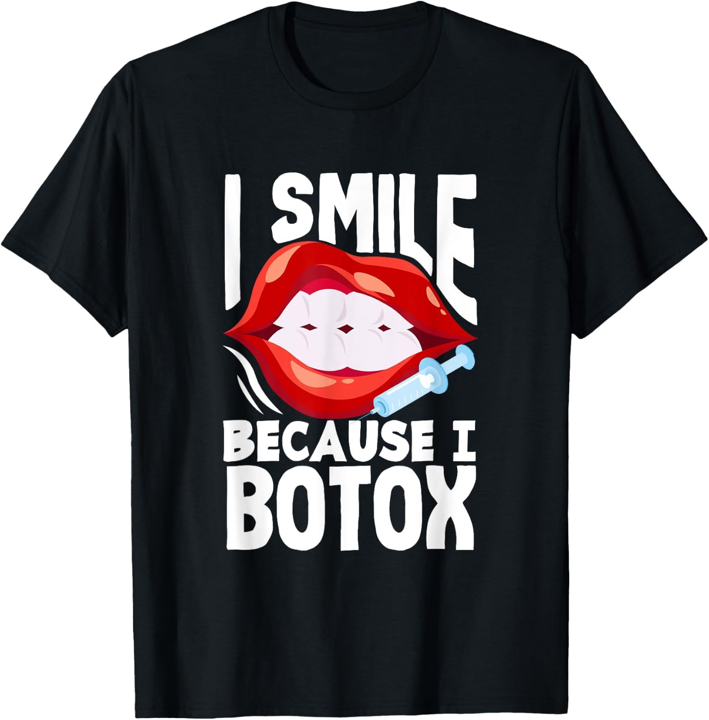Lip Filler I Smile Because I Botox Funny Lip Augmentation T-Shirt - T-Shirt | Black