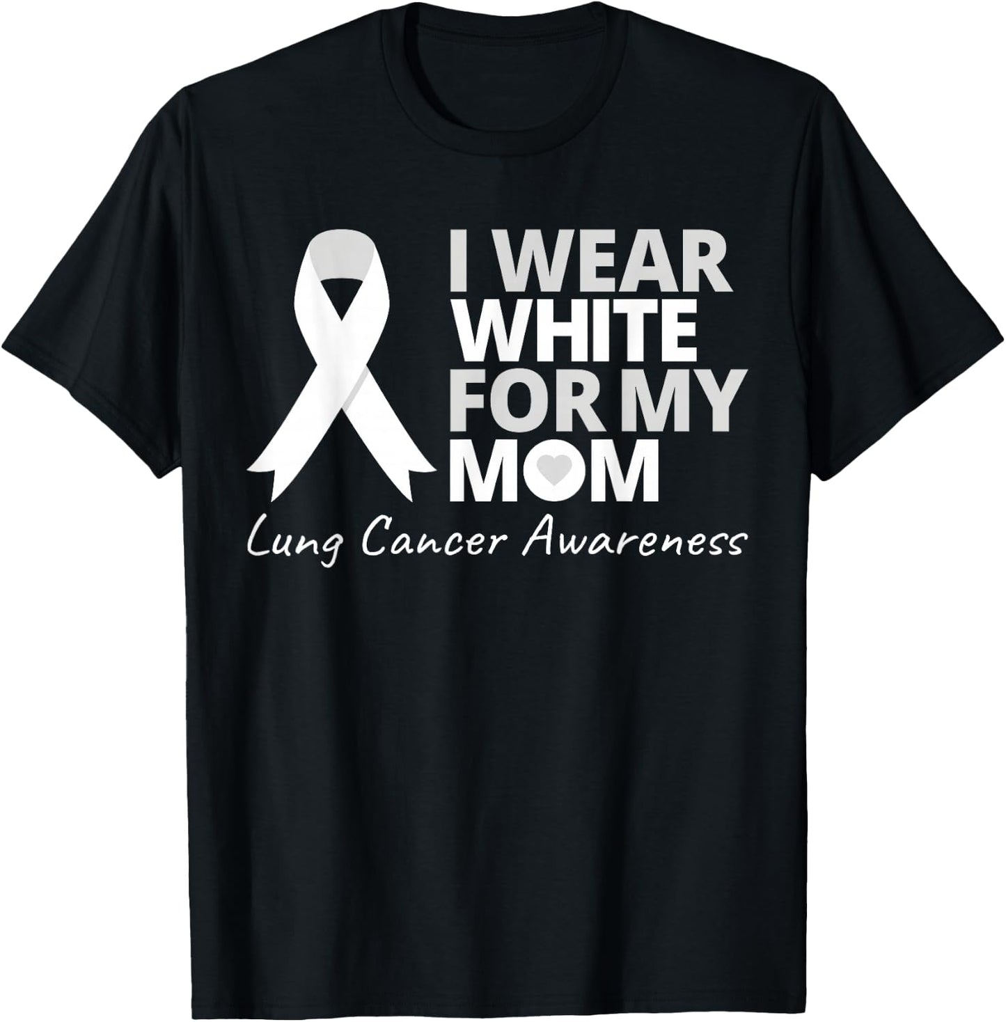 I Wear White For My Mom Lung Cancer Awareness White Ribbon T-Shirt - T-Shirt | Black