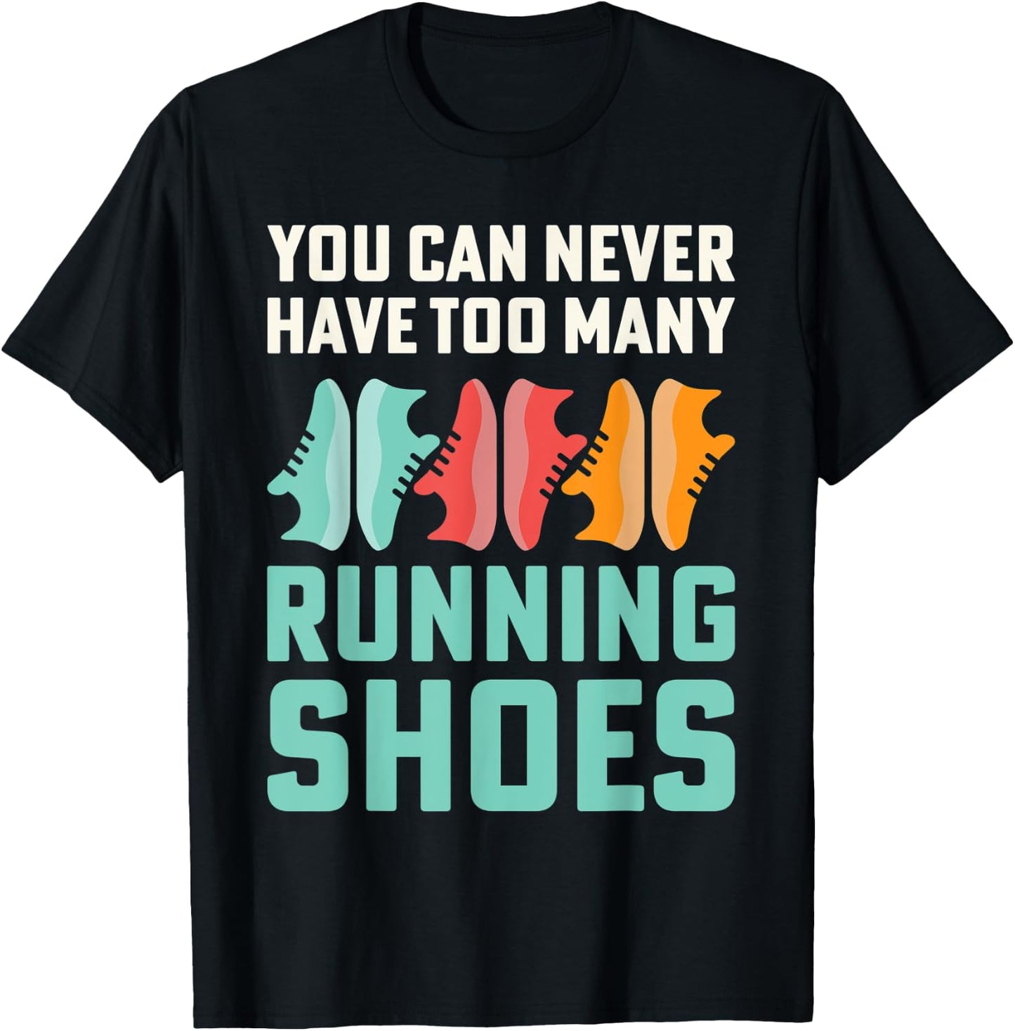 You Can Never Have Too Many Running Shoes Addict T-Shirt - T-Shirt | Black