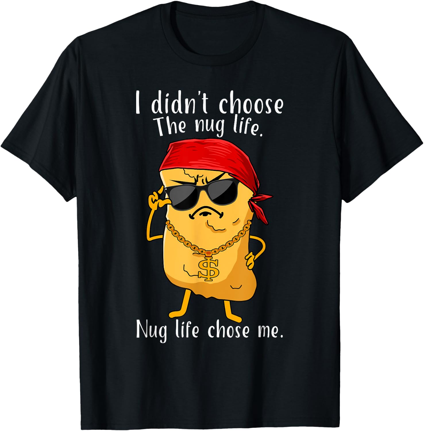 I Didn't Choose The Nug Life, Nug Life Chose Me Nugget T-Shirt - T-Shirt | Black