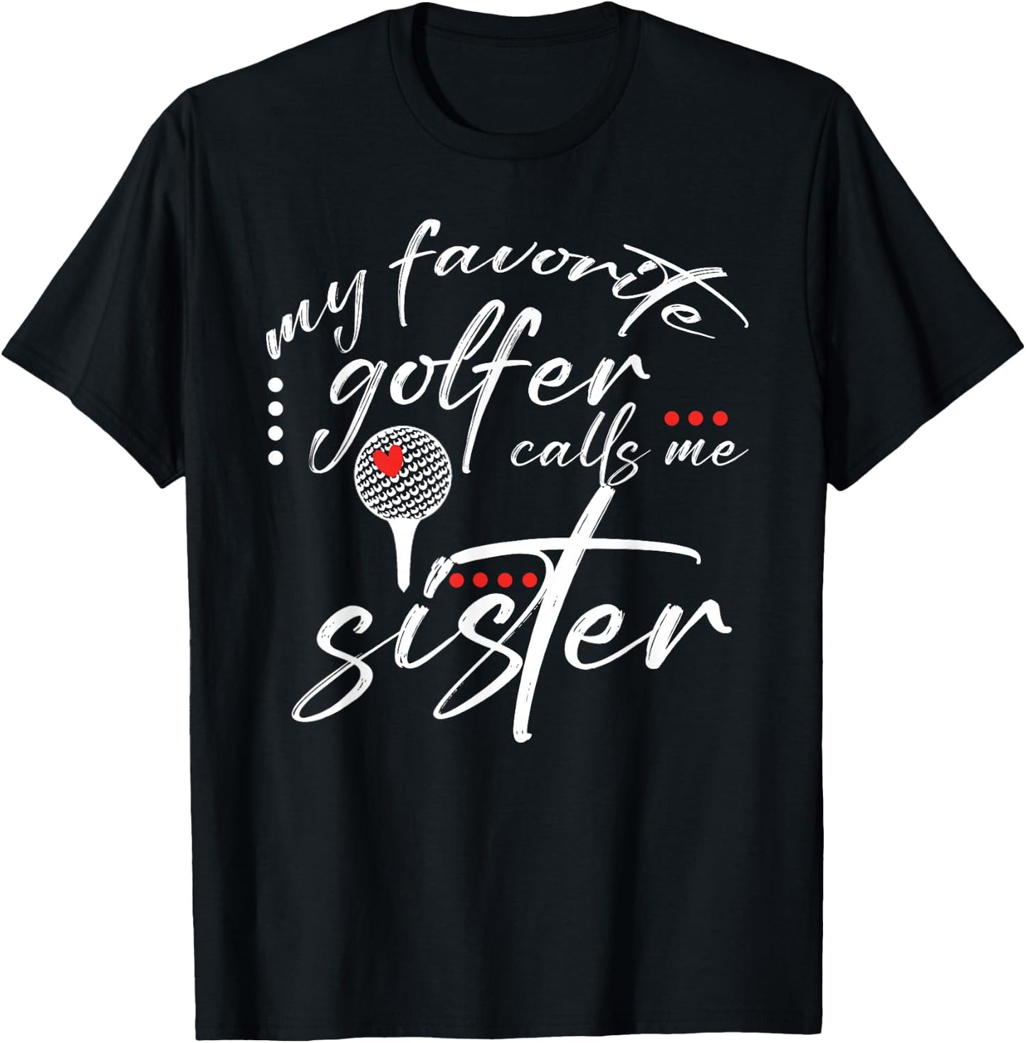 My Favorite Golfer Calls Me Sister Funny Golf Lover Family T-Shirt - T-Shirt | Black