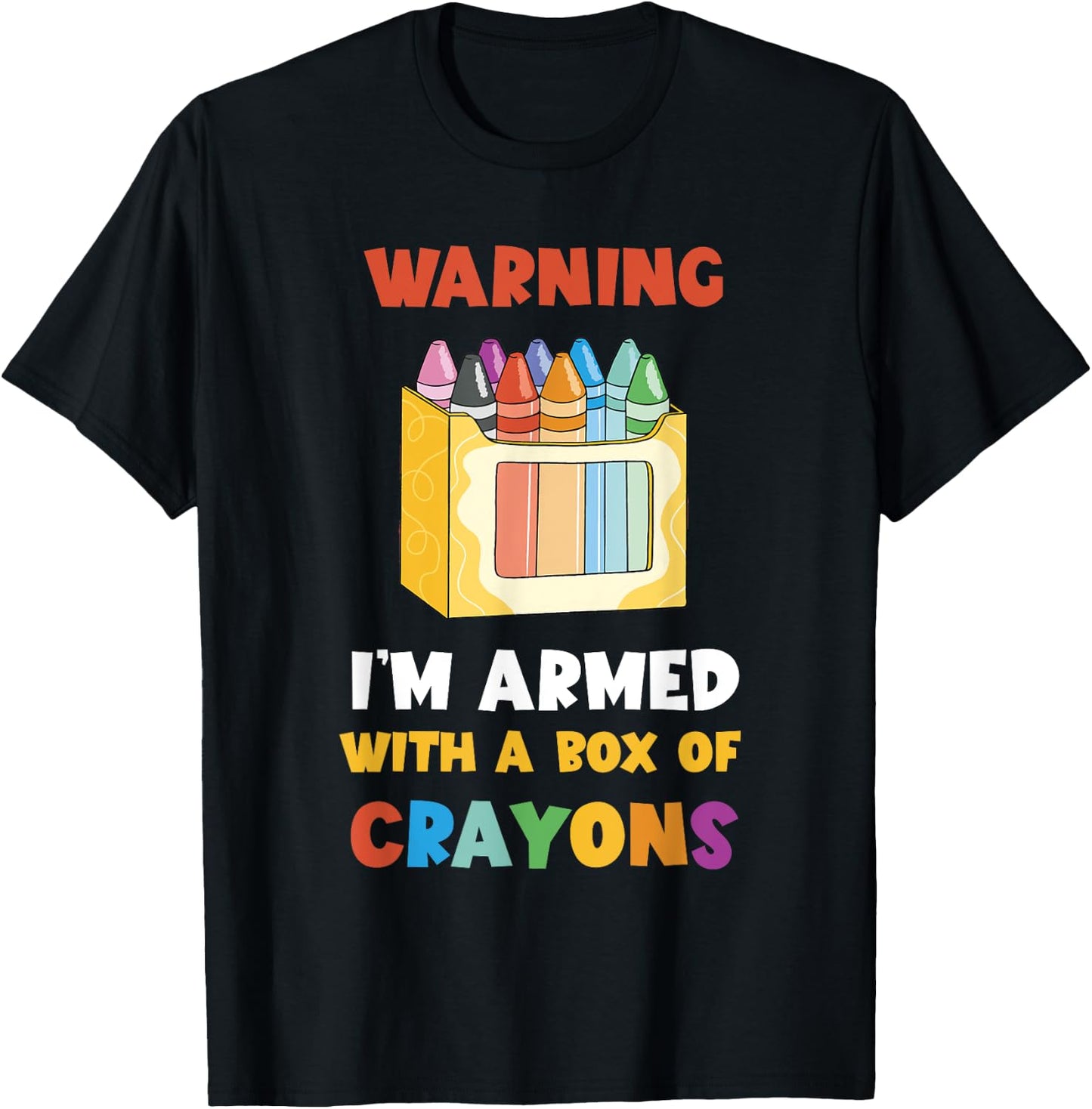 Warning I'm Armed Kindergarten Students Crayons Crayon T-Shirt - T-Shirt | Black