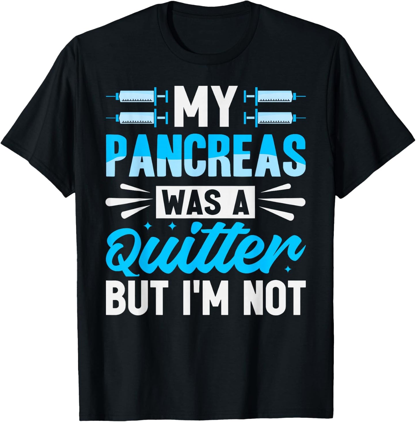 My Pancreas Was A Quitter But I'm Not - Diabetes T-Shirt - T-Shirt | Black