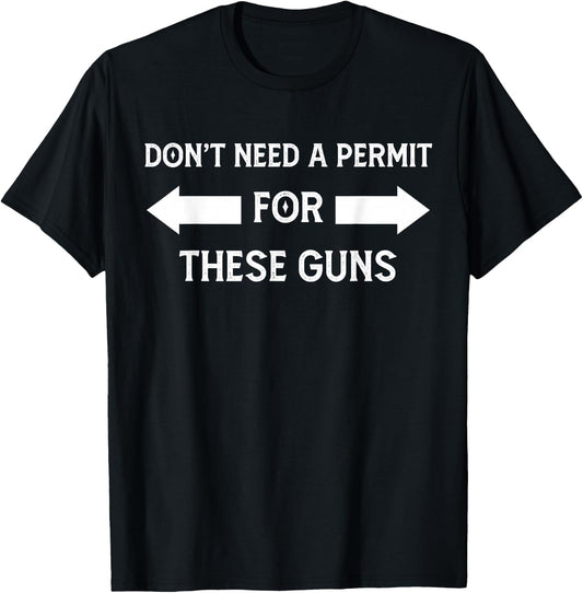 I Don't Need a Permit for These Guns Funny Gym T-Shirt - T-Shirt | Black