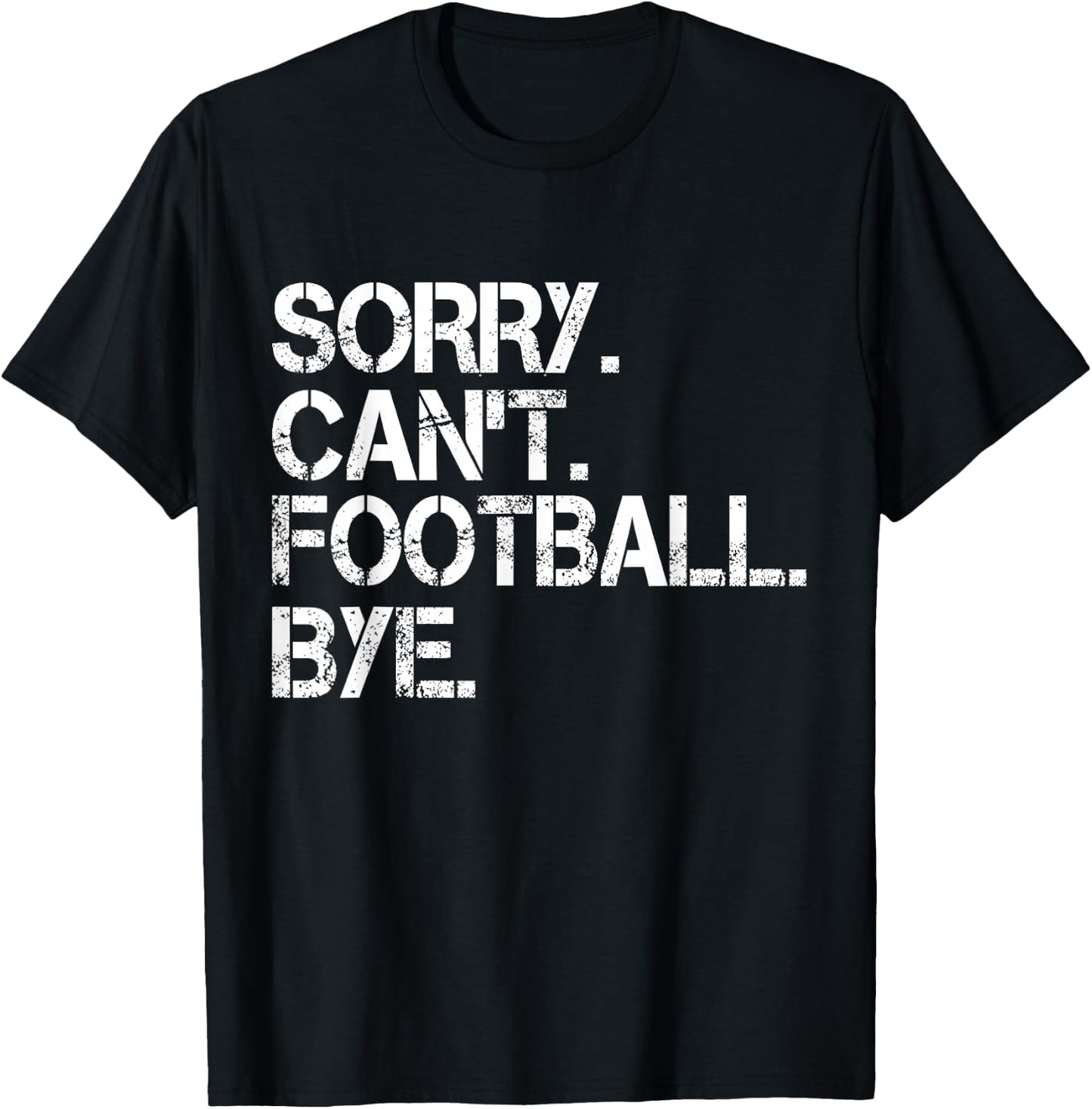 Sorry Can't Football Bye T-Shirt - T-Shirt | Black