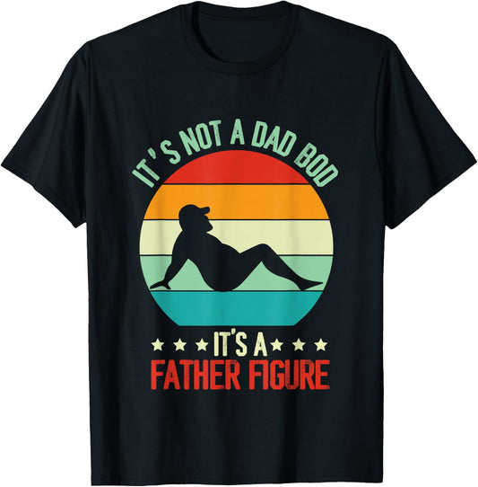 Funny Retro Vintage It's Not A Dad Bod Its A Father Figure T-Shirt - T-Shirt | Black