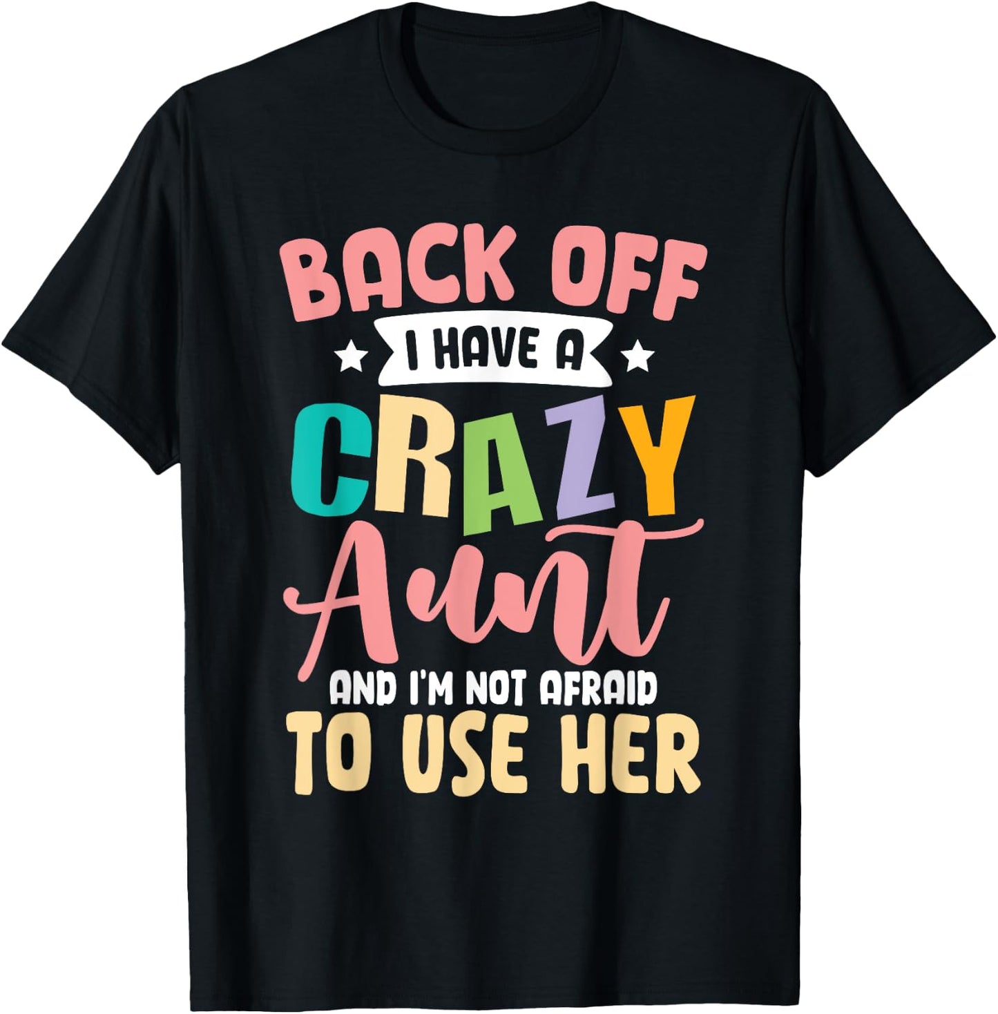 Back Off I Have A Crazy Aunt And I'm Not Afraid To Use Her T-Shirt - T-Shirt | Black