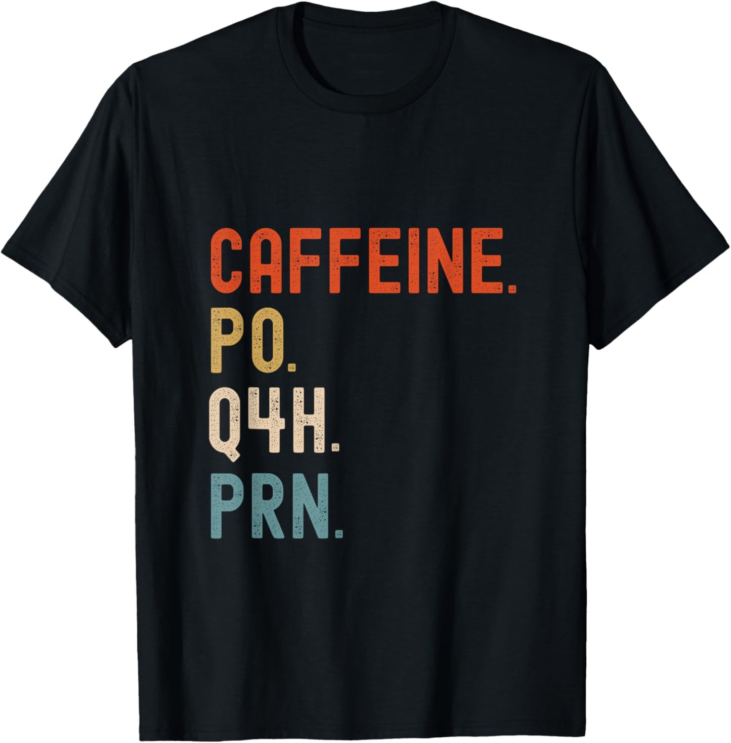 Caffeine Po Q4h Prn Funny Nurse Nursing T-Shirt - T-Shirt | Black