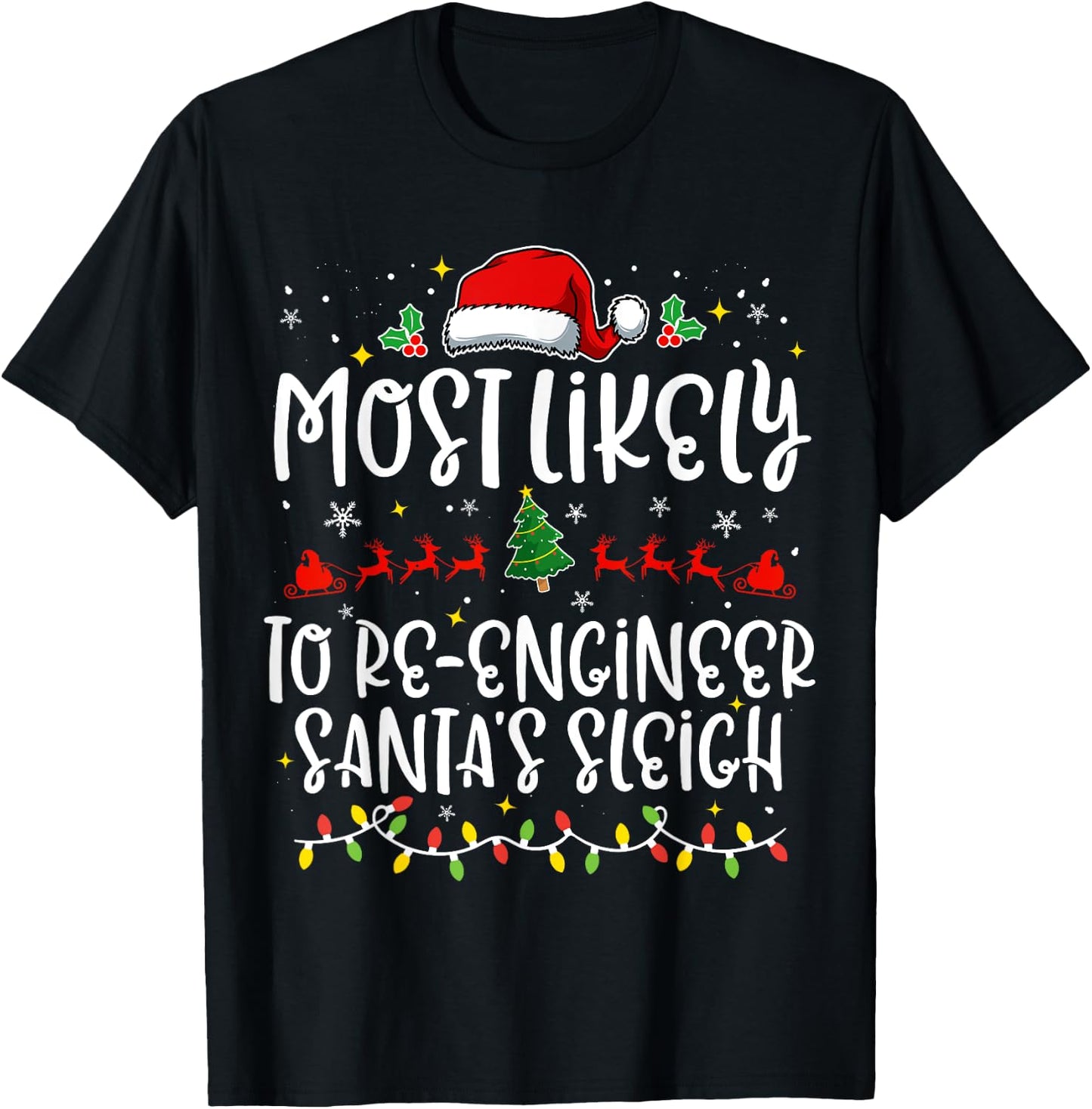 Most Likely to Re Engineer Santa's Sleigh Funny Christmas T-Shirt - T-Shirt | Black
