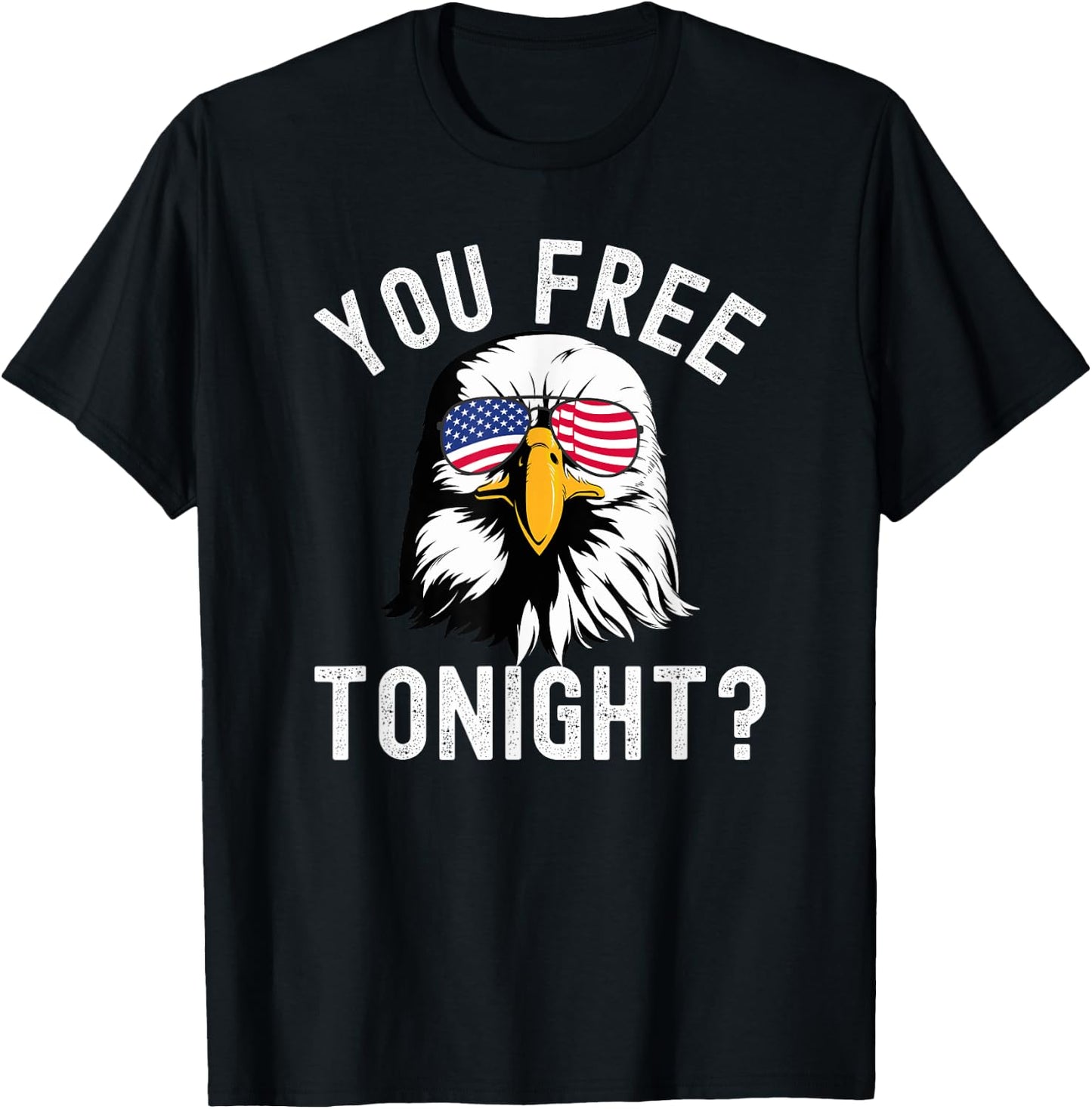 You free tonight? Funny Fourth of July Patriotic bald eagle Women Men T-Shirt - T-Shirt | Black